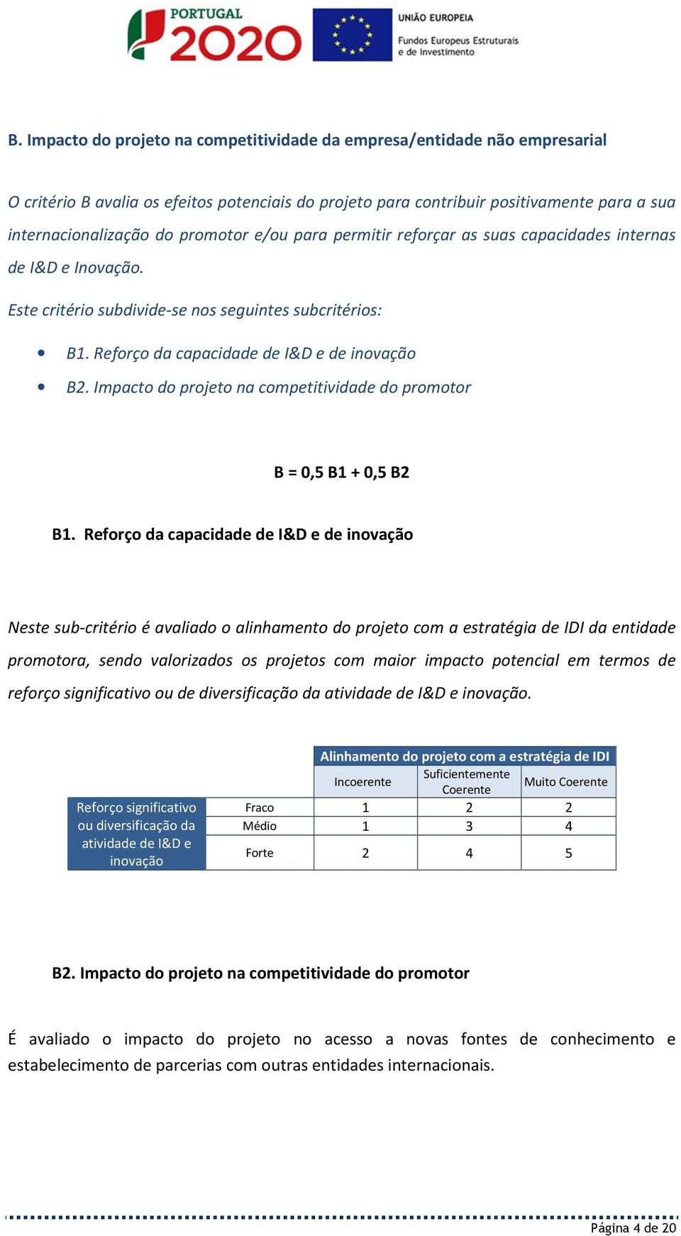 Impacto do projeto na competitividade do promotor B = 0,5 B1 + 0,5 B2 B1.