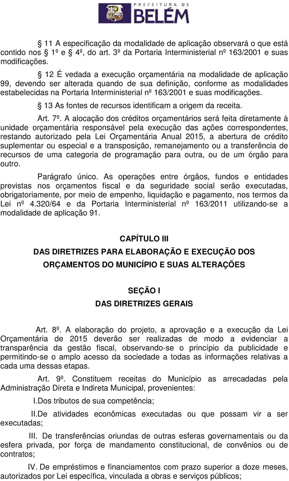 modificações. 13 As fontes de recursos identificam a origem da receita. Art. 7º.