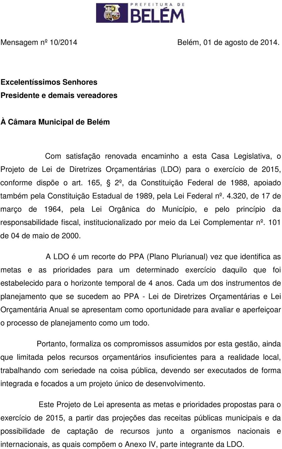 exercício de 2015, conforme dispõe o art. 165, 2º, da Constituição Federal de 1988, apoiado também pela Constituição Estadual de 1989, pela Lei Federal nº. 4.