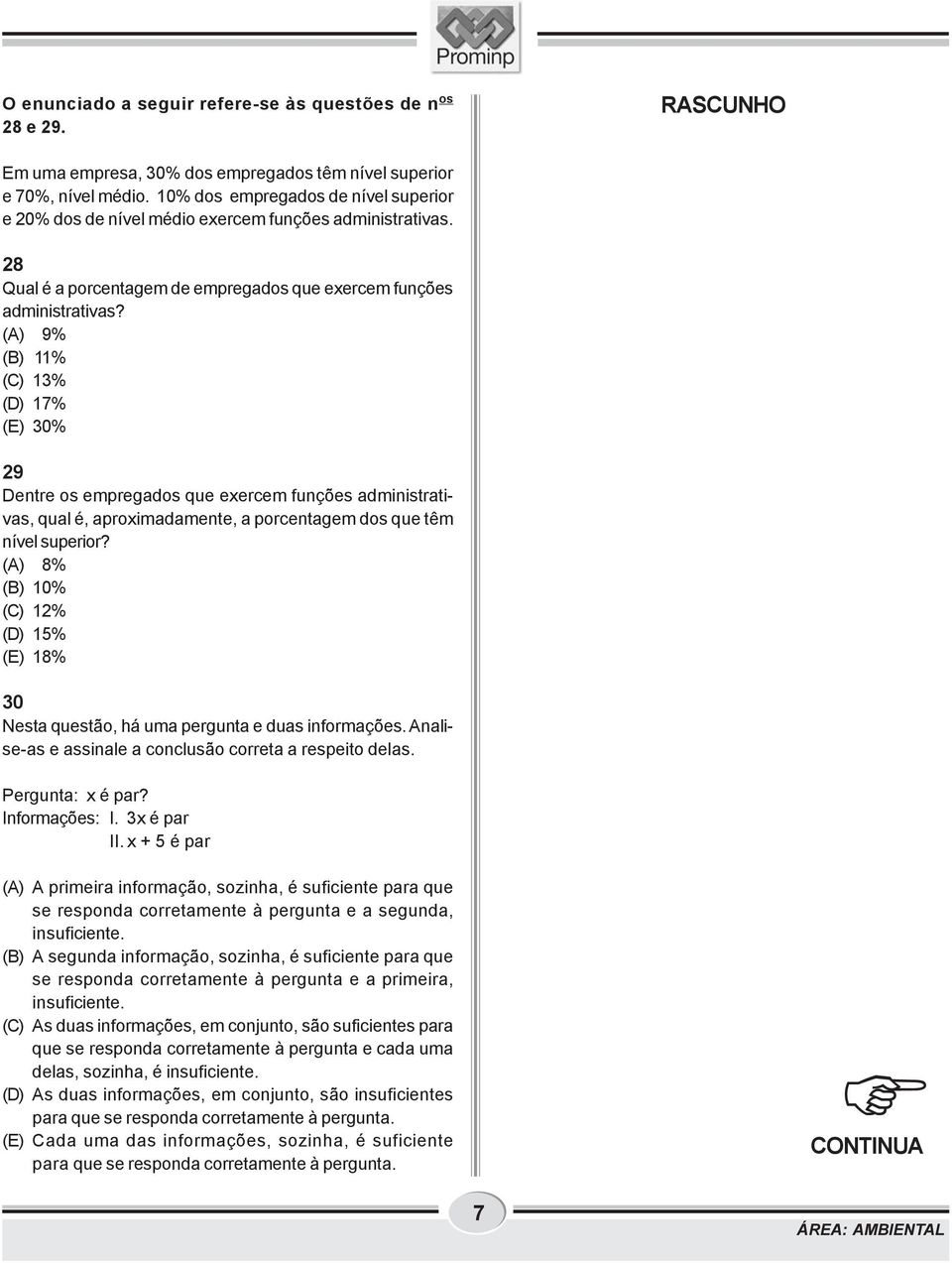 (A) 9% (B) 11% (C) 13% (D) 17% (E) 30% 29 Dentre os empregados que exercem funções administrativas, qual é, aproximadamente, a porcentagem dos que têm nível superior?