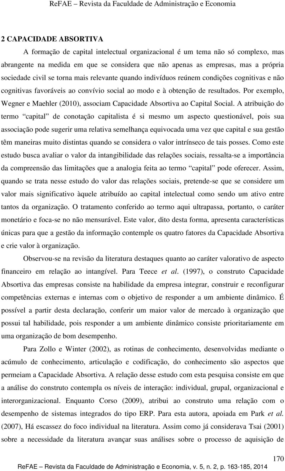 Por exemplo, Wegner e Maehler (2010), associam Capacidade Absortiva ao Capital Social.