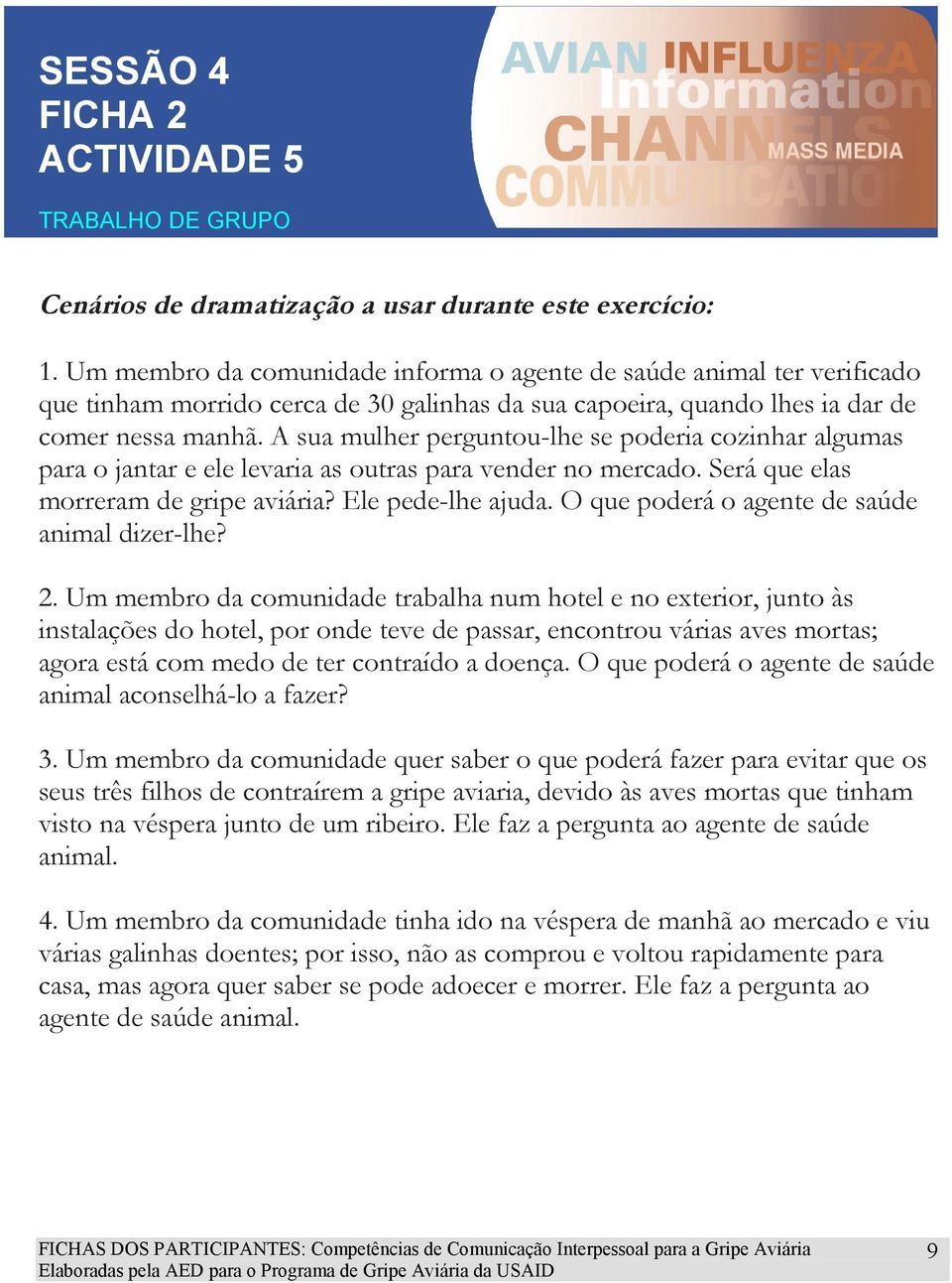 A sua mulher perguntou-lhe se poderia cozinhar algumas para o jantar e ele levaria as outras para vender no mercado. Será que elas morreram de gripe aviária? Ele pede-lhe ajuda.