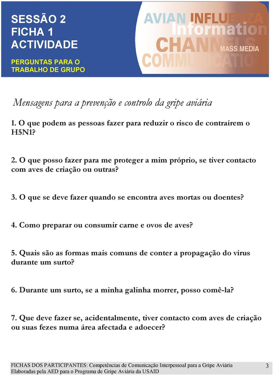 O que posso fazer para me proteger a mim próprio, se tiver contacto com aves de criação ou outras? 3. O que se deve fazer quando se encontra aves mortas ou doentes? 4.