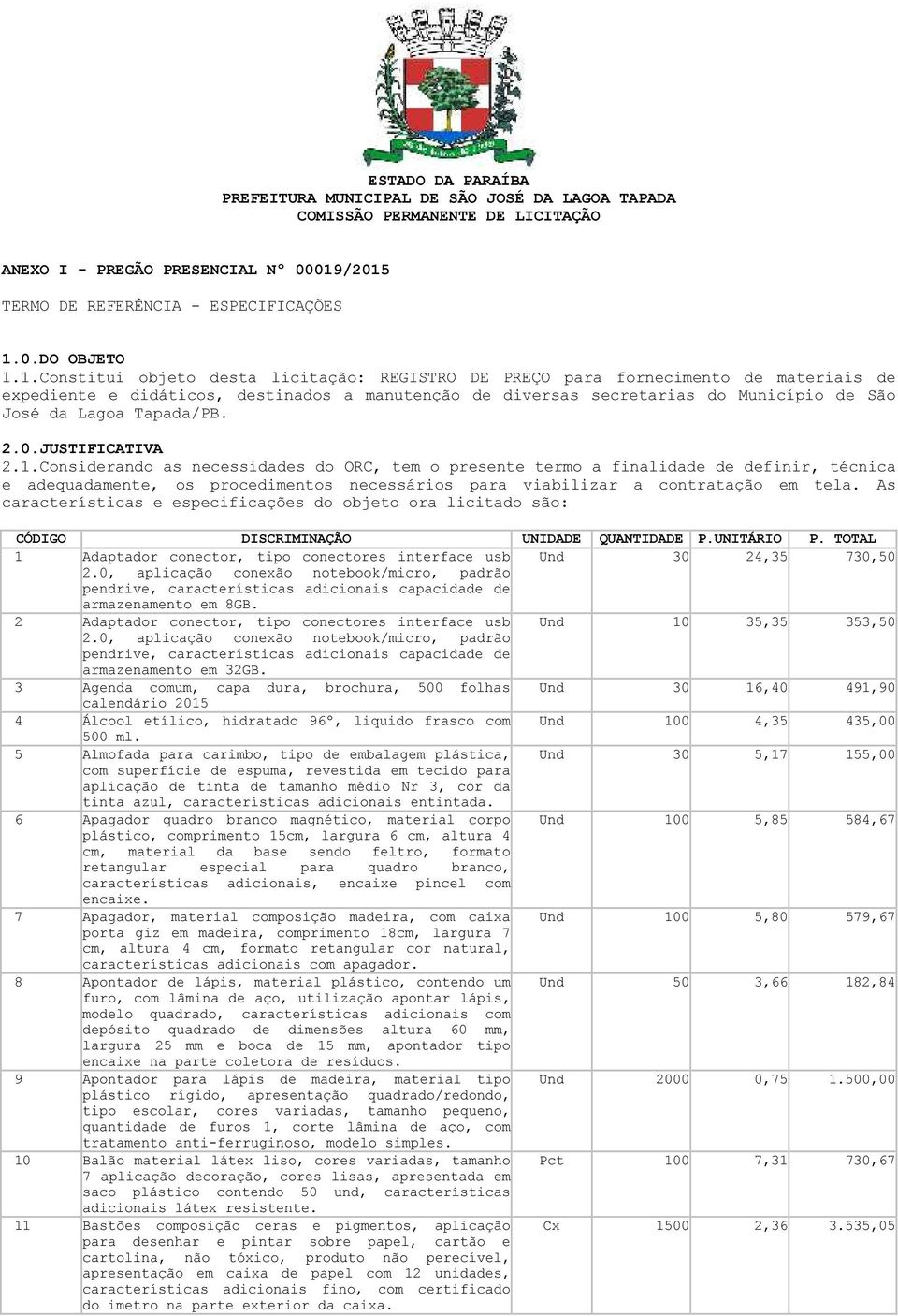 diversas secretarias do Município de São José da Lagoa Tapada/PB. 2.0.JUSTIFICATIVA 2.1.