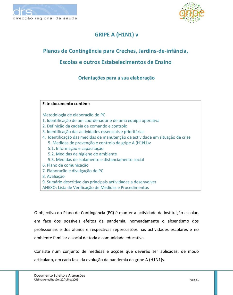 Identificação das medidas de manutenção da actividade em situação de crise 5. Medidas de prevenção e controlo da gripe A (H1N1)v 5.1. Informação e capacitação 5.2. Medidas de higiene do ambiente 5.3.