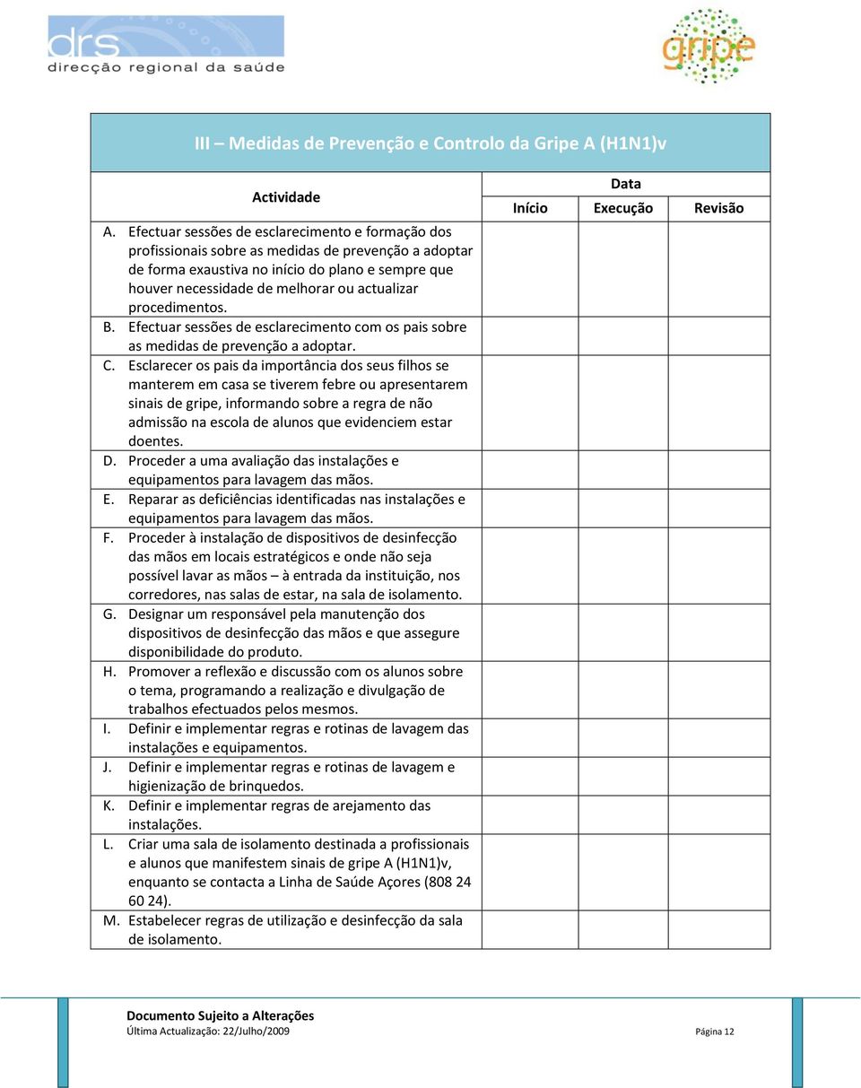 procedimentos. B. Efectuar sessões de esclarecimento com os pais sobre as medidas de prevenção a adoptar. C.