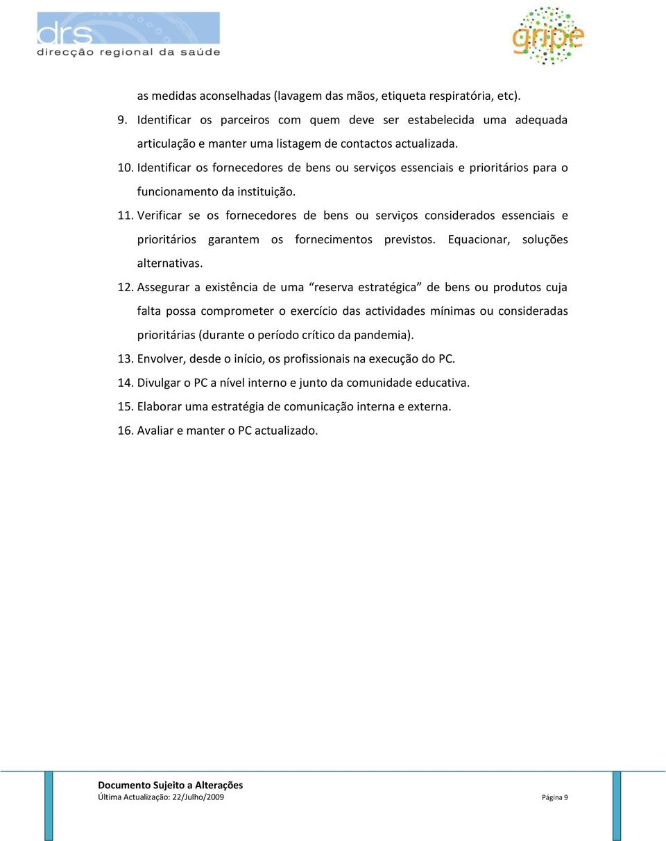 Identificar os fornecedores de bens ou serviços essenciais e prioritários para o funcionamento da instituição. 11.