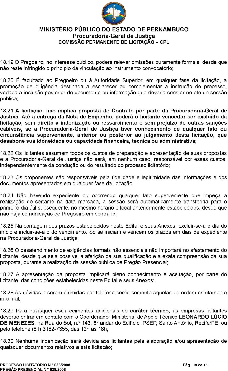 posterior de documento ou informação que deveria constar no ato da sessão pública; 18.21 A licitação, não implica proposta de Contrato por parte da Procuradoria-Geral de Justiça.