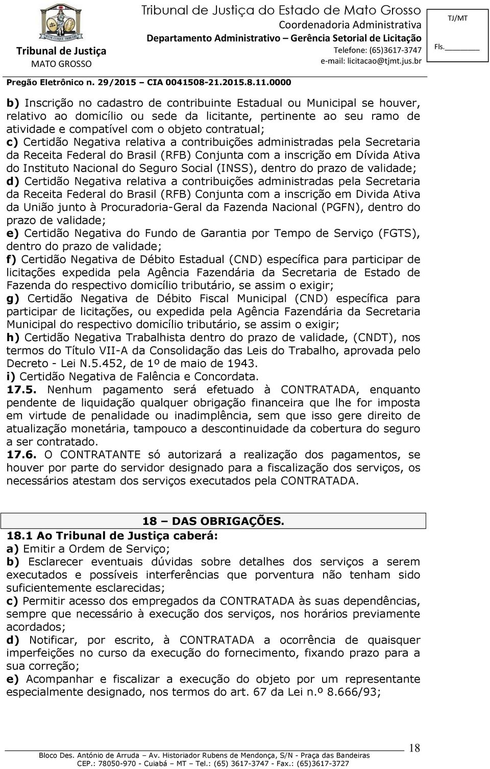 dentro do prazo de validade; d) Certidão Negativa relativa a contribuições administradas pela Secretaria da Receita Federal do Brasil (RFB) Conjunta com a inscrição em Divida Ativa da União junto à