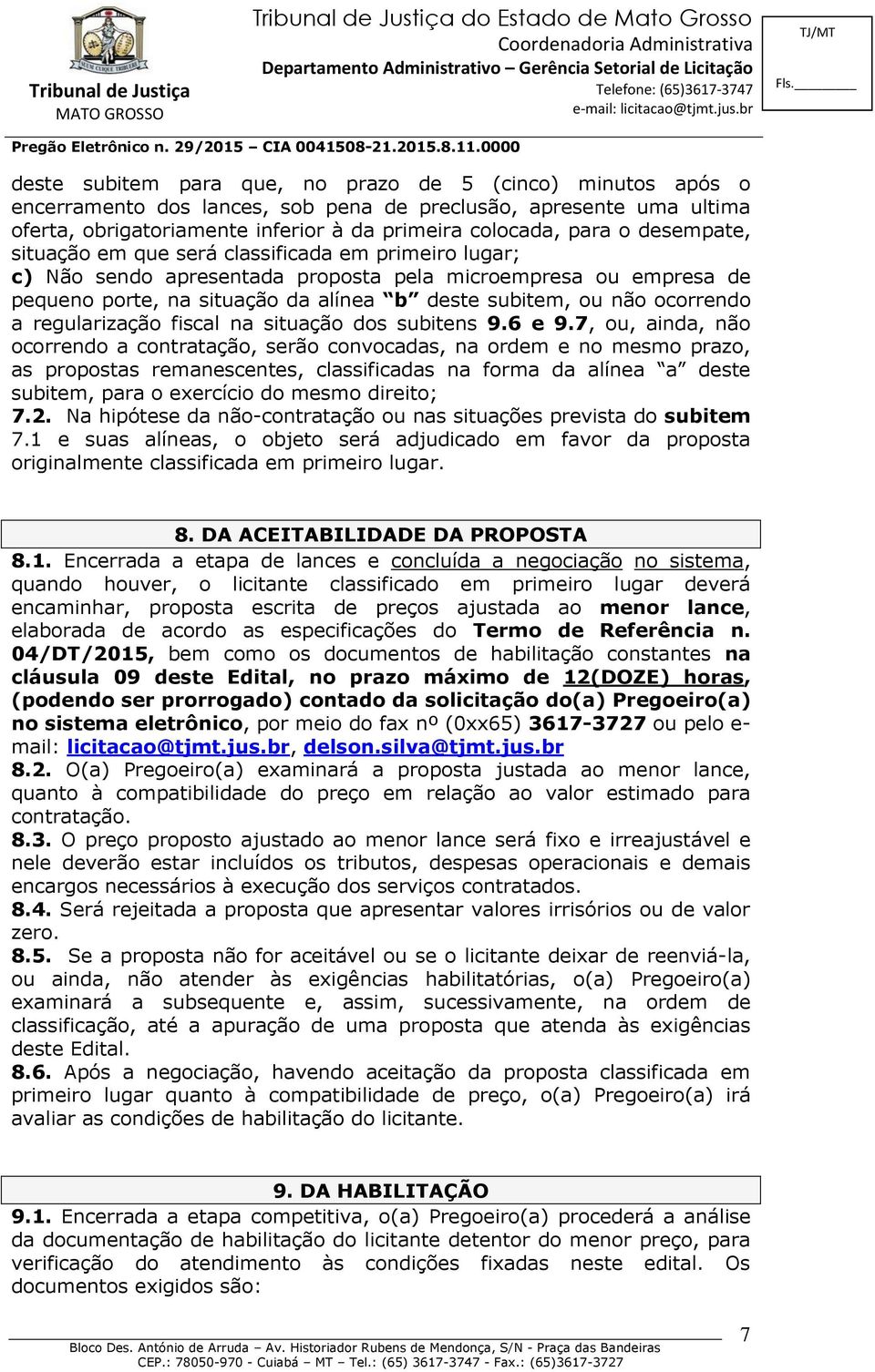 ocorrendo a regularização fiscal na situação dos subitens 9.6 e 9.