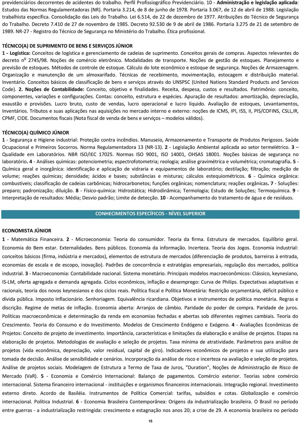 Atribuições do Técnico de Segurança do Trabalho. Decreto 7.410 de 27 de novembro de 1985. Decreto 92.530 de 9 de abril de 1986. Portaria 3.275 de 21 de setembro de 1989.