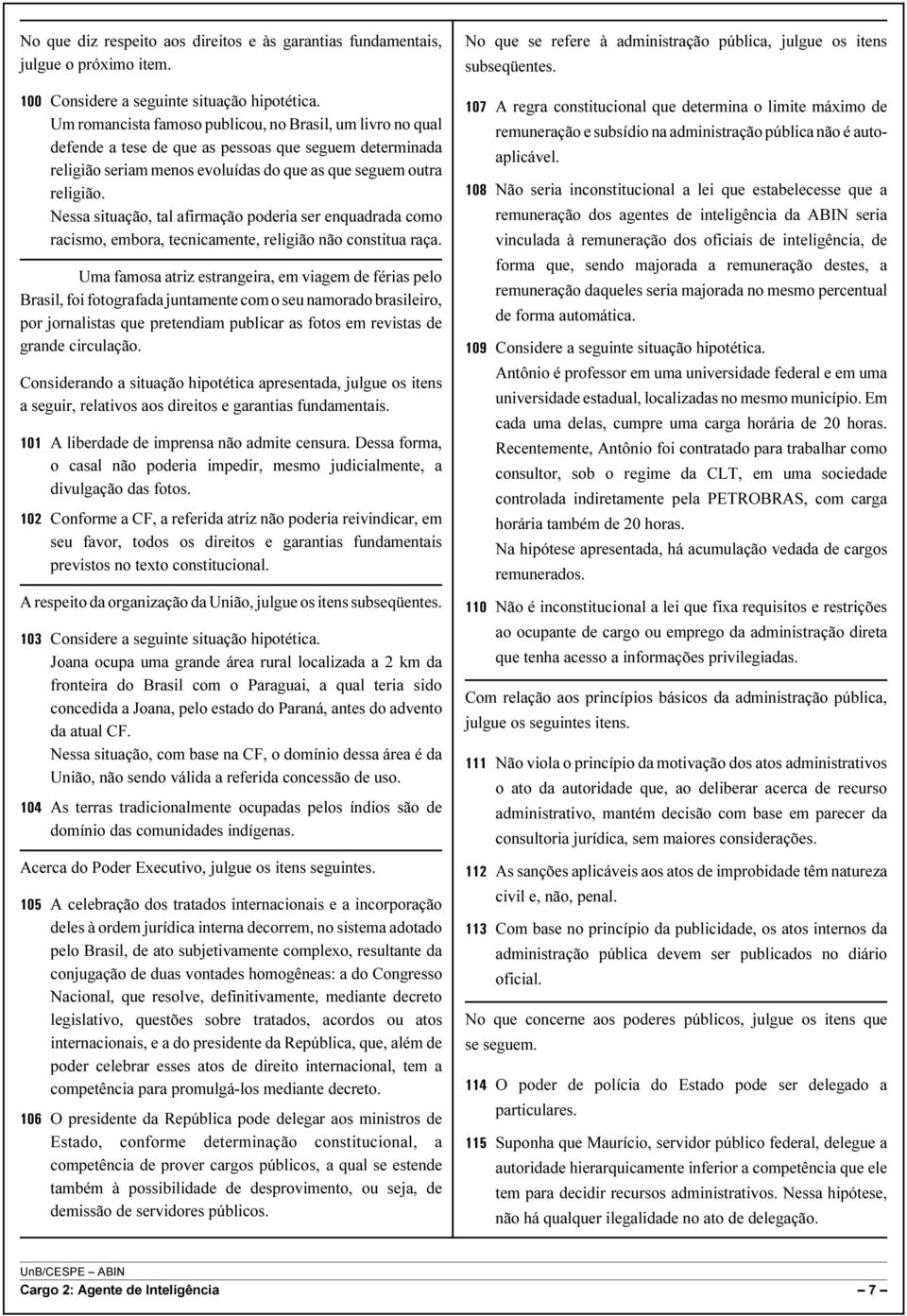 Nessa situação, tal afirmação poderia ser enquadrada como racismo, embora, tecnicamente, religião não constitua raça.