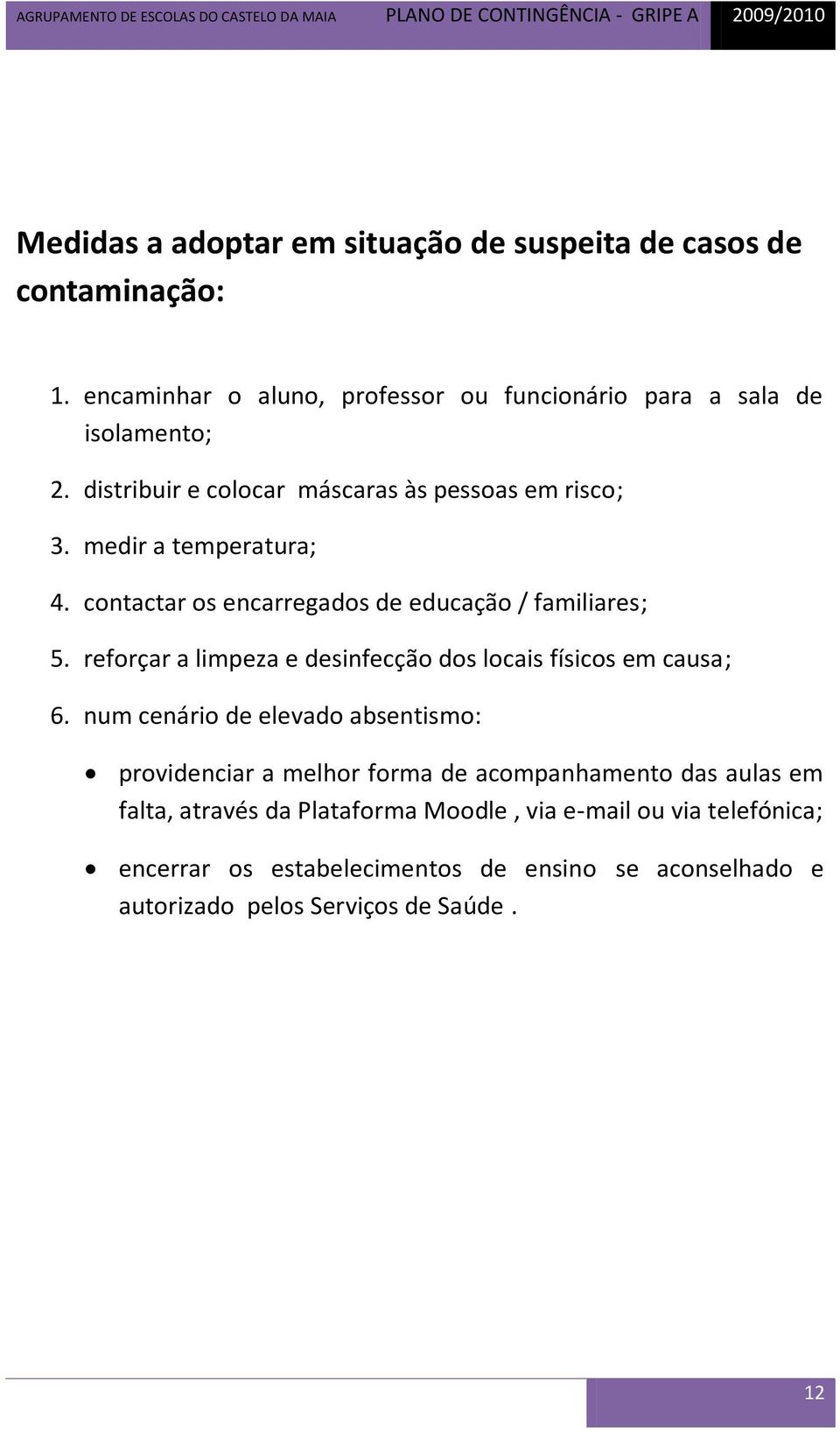 reforçar a limpeza e desinfecção dos locais físicos em causa; 6.