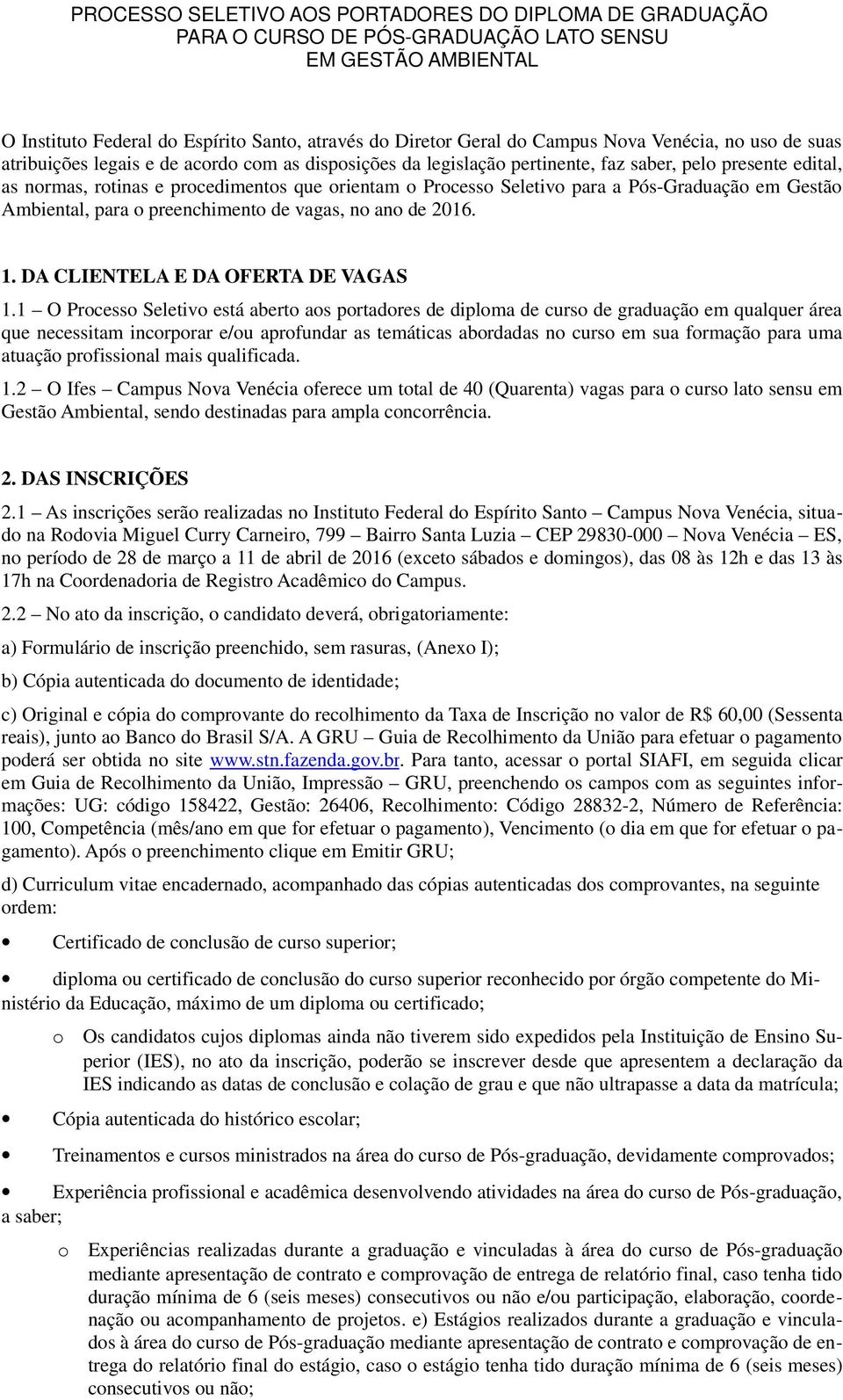 Seletivo para a Pós-Graduação em Gestão Ambiental, para o preenchimento de vagas, no ano de 2016. 1. DA CLIENTELA E DA OFERTA DE VAGAS 1.