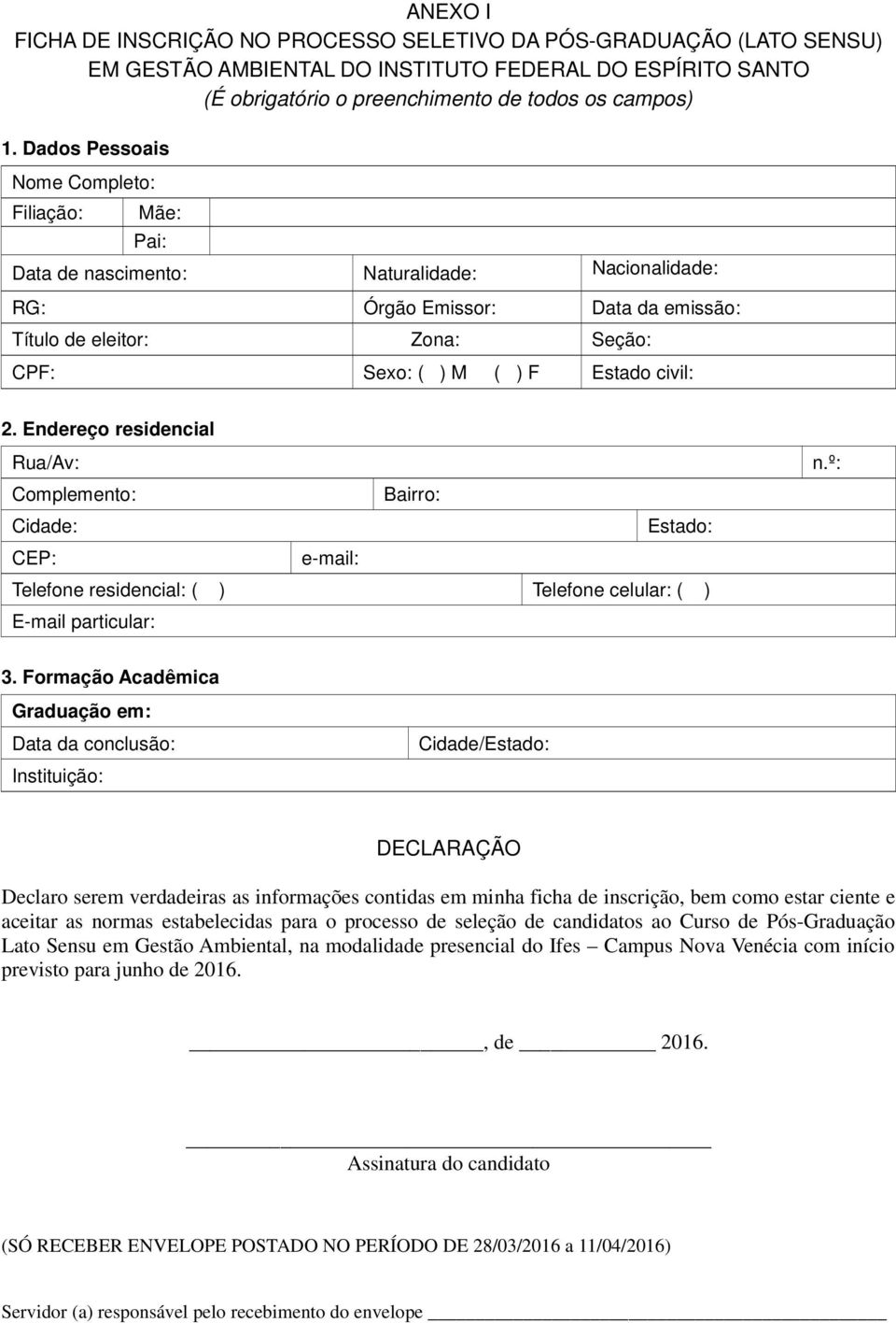 civil: 2. Endereço residencial Rua/Av: Complemento: Bairro: Cidade: Estado: CEP: e-mail: Telefone residencial: ( ) Telefone celular: ( ) E-mail particular: n.º: 3.