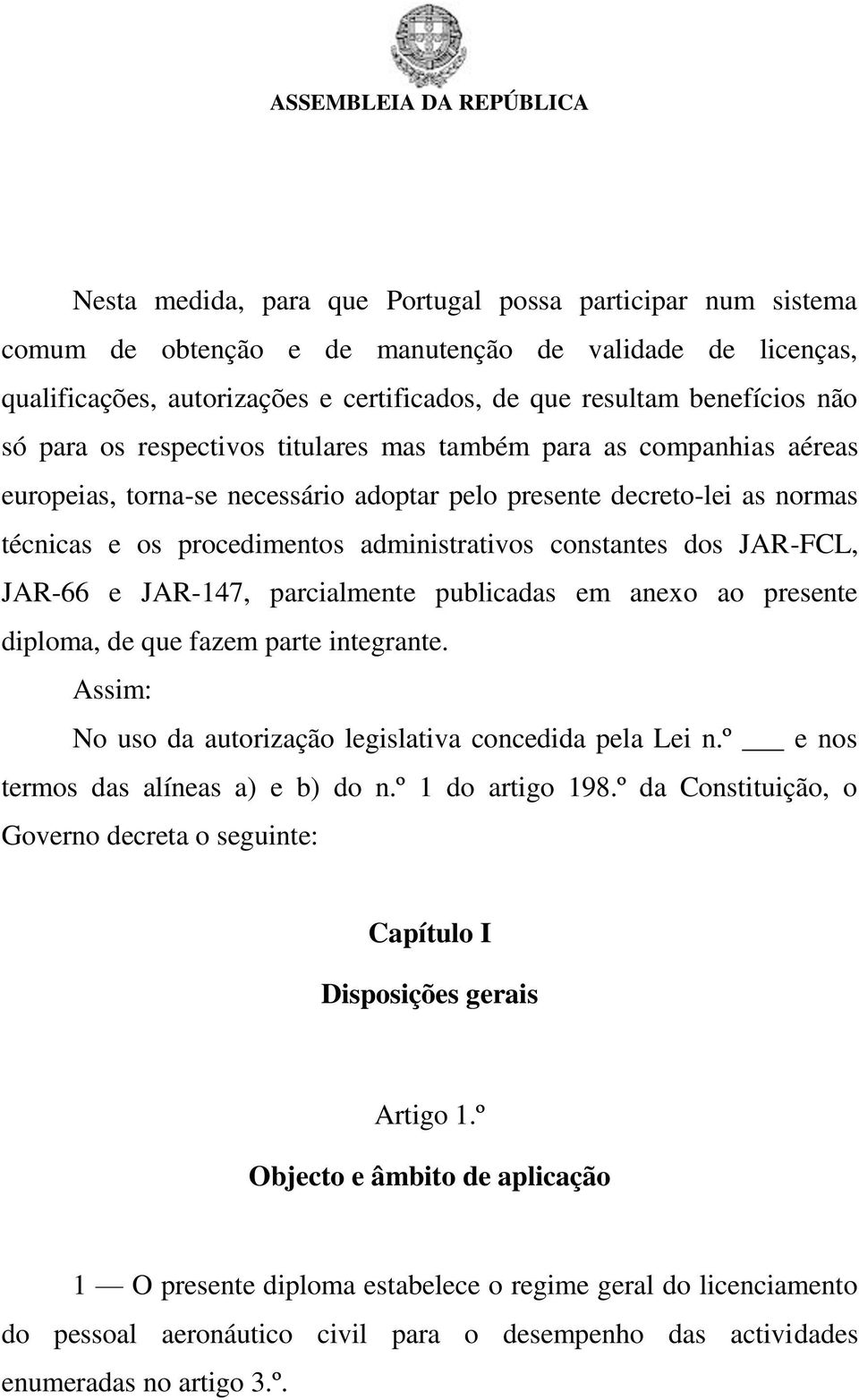 dos JAR-FCL, JAR-66 e JAR-147, parcialmente publicadas em anexo ao presente diploma, de que fazem parte integrante. Assim: No uso da autorização legislativa concedida pela Lei n.