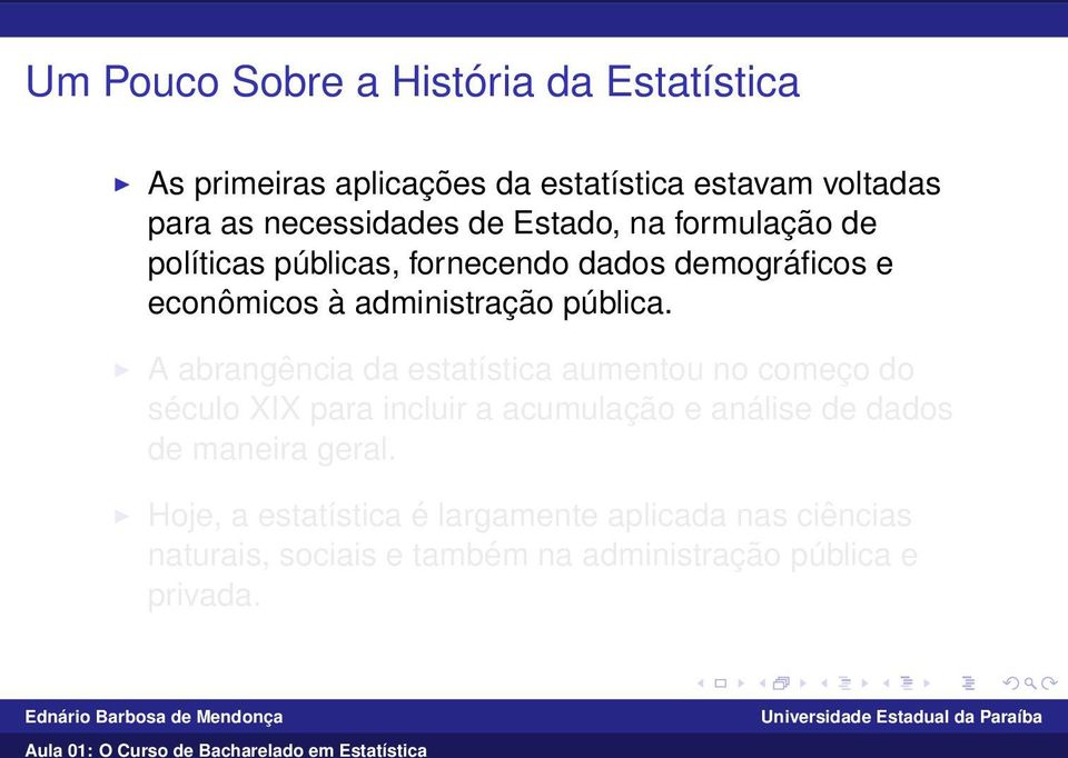 A abrangência da estatística aumentou no começo do século XIX para incluir a acumulação e análise de dados de maneira