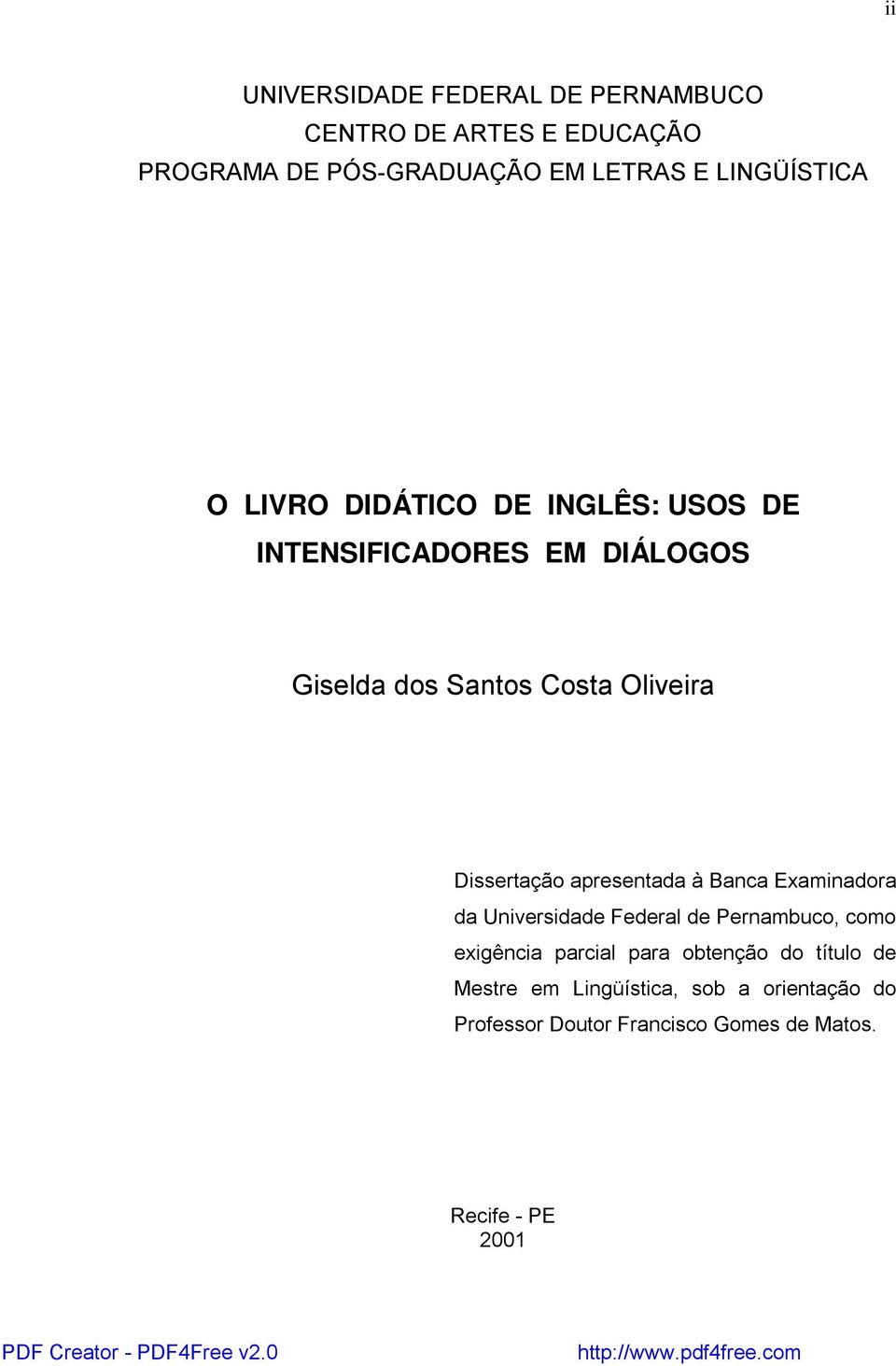 Dissertação apresentada à Banca Examinadora da Universidade Federal de Pernambuco, como exigência parcial para