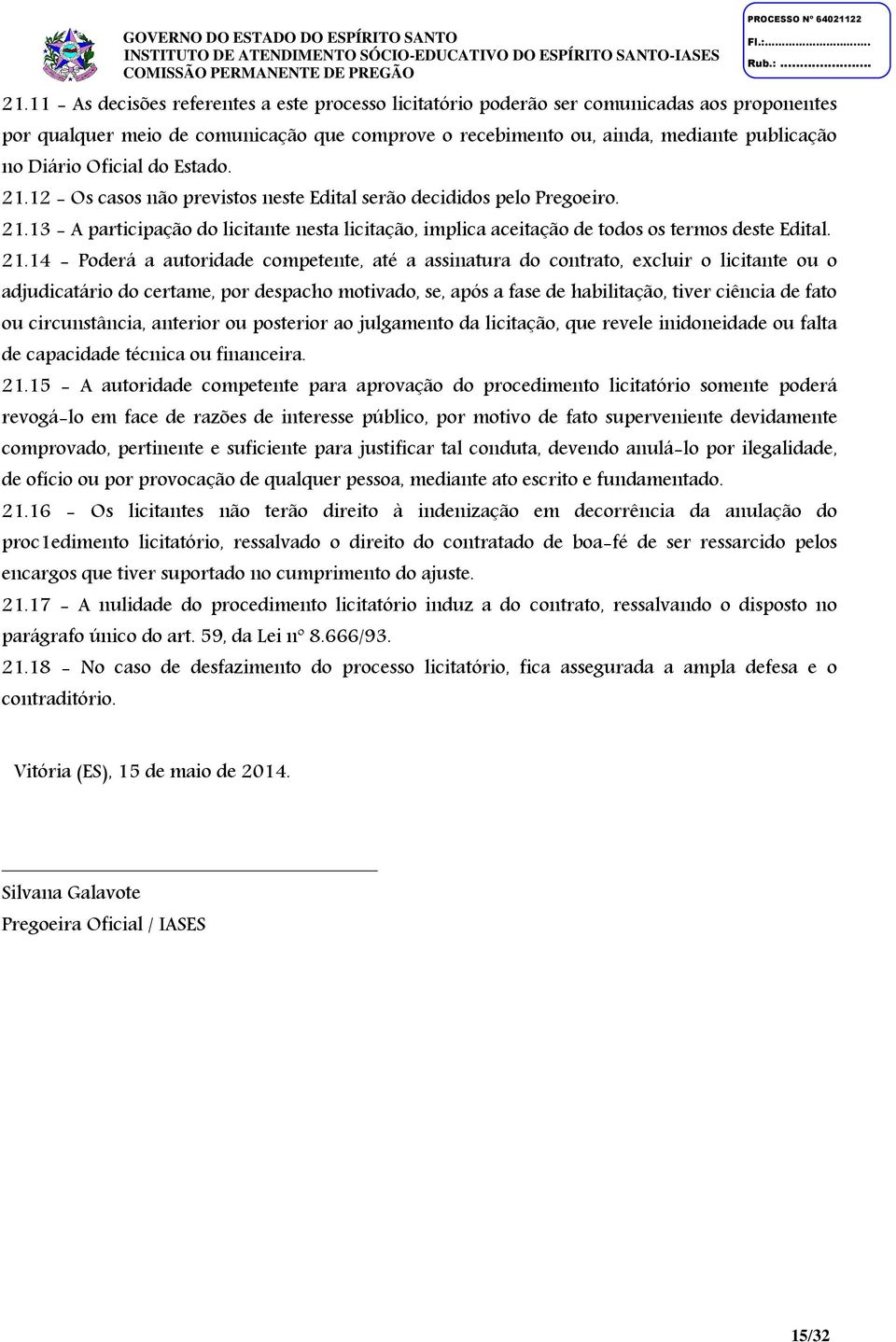 21.14 - Poderá a autoridade competente, até a assinatura do contrato, excluir o licitante ou o adjudicatário do certame, por despacho motivado, se, após a fase de habilitação, tiver ciência de fato