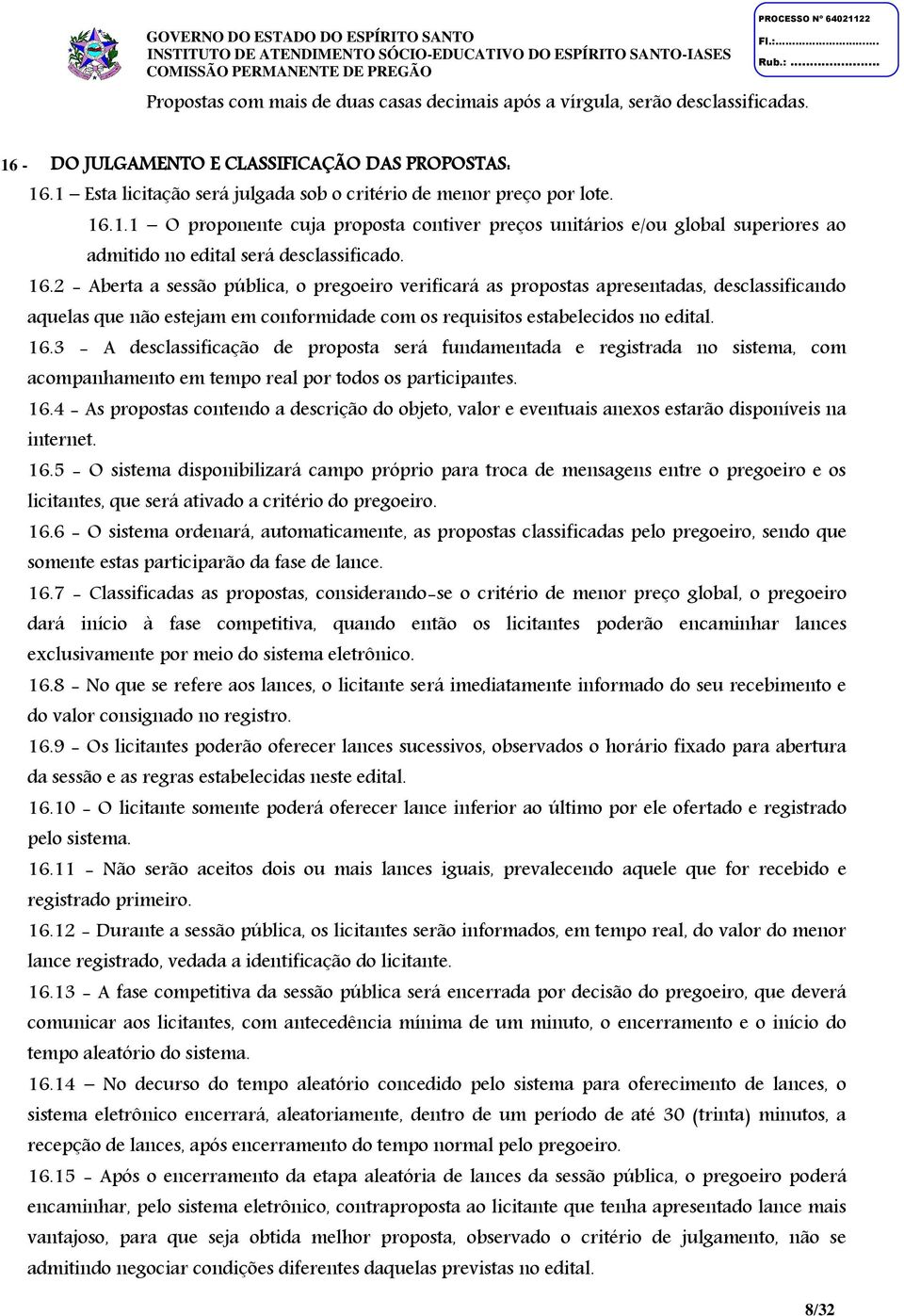 1.1 O proponente cuja proposta contiver preços unitários e/ou global superiores ao admitido no edital será desclassificado. 16.