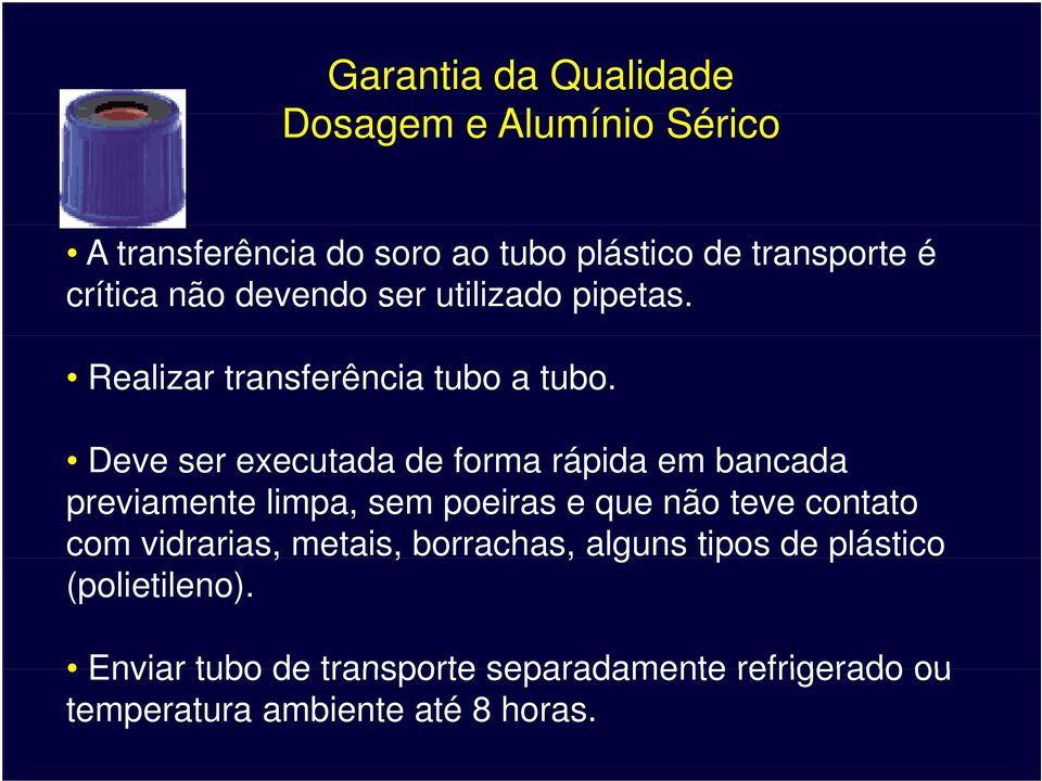 Deve ser executada de forma rápida em bancada previamente limpa, sem poeiras e que não teve contato com vidrarias, metais,