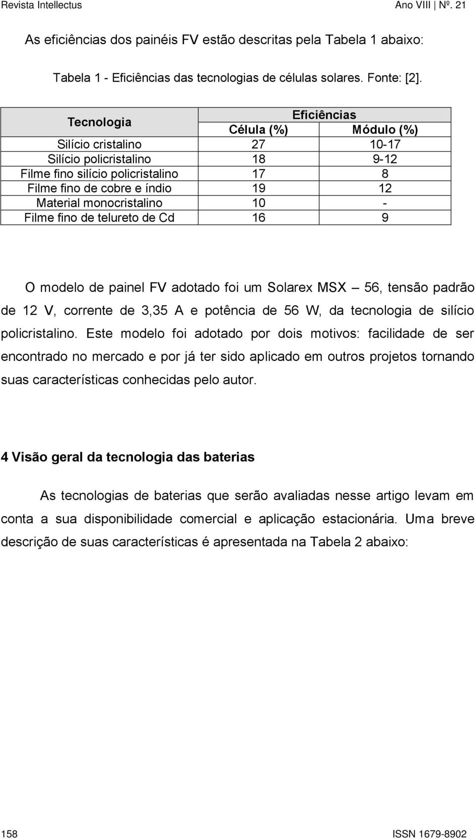 monocristalino 10 - Filme fino de telureto de Cd 16 9 O modelo de painel FV adotado foi um Solarex MSX 56, tensão padrão de 12 V, corrente de 3,35 A e potência de 56 W, da tecnologia de silício