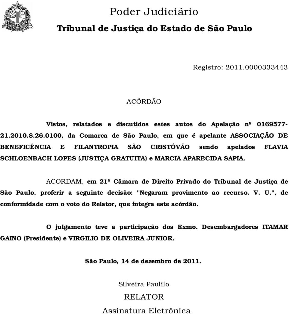 APARECIDA SAPIA. ACORDAM, em 21ª Câmara de Direito Privado do Tribunal de Justiça de São Paulo, proferir a seguinte decisão: "Negaram provimento ao recurso. V. U.