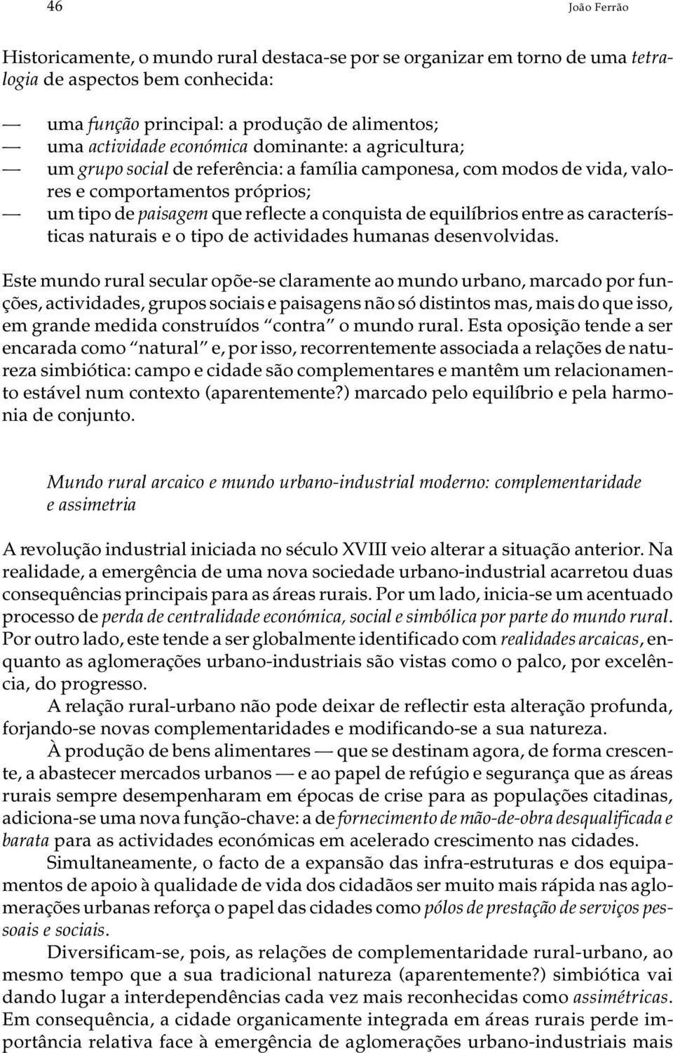 tipo de pa i sa gem que re flec te a con quis ta de equi lí bri os entre as ca rac te rís - ti cas na tu ra is e o tipo de ac ti vi da des hu ma nas de sen vol vi das.