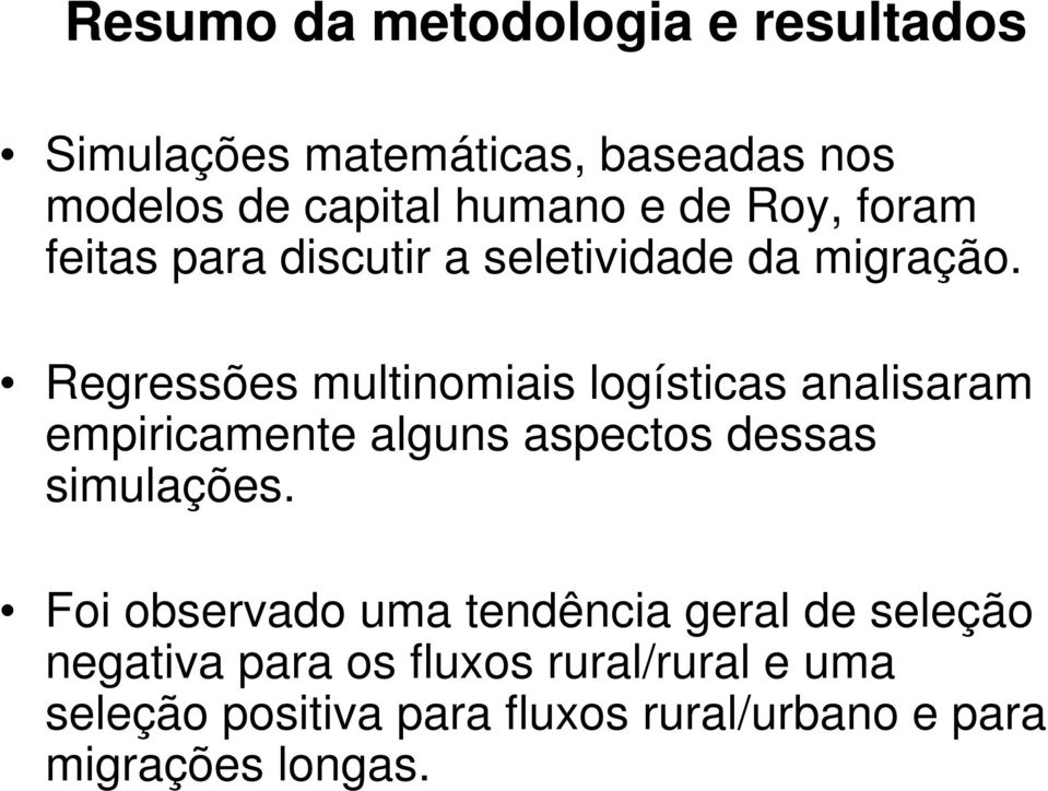 Regressões multinomiais logísticas analisaram empiricamente alguns aspectos dessas simulações.