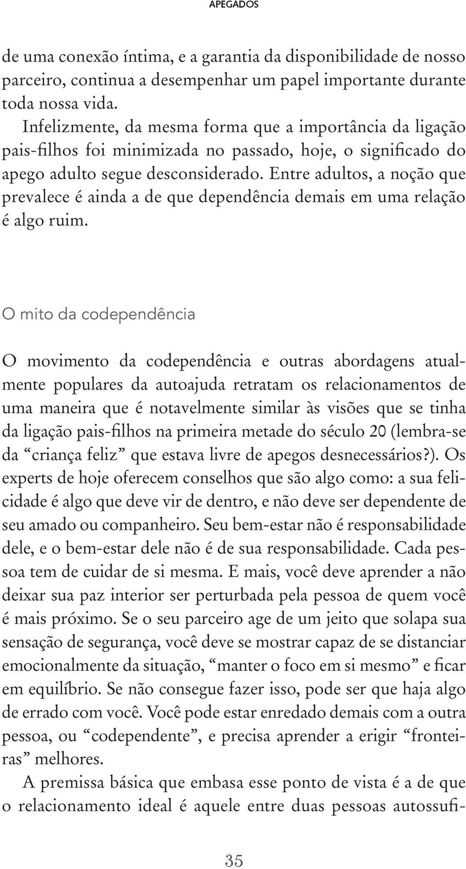 Entre adultos, a noção que prevalece é ainda a de que dependência demais em uma relação é algo ruim.