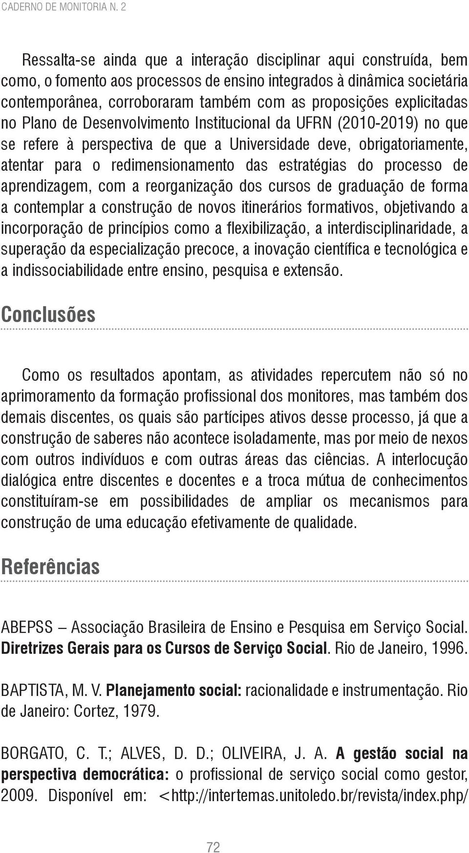 explicitadas no Plano de Desenvolvimento Institucional da UFRN (2010-2019) no que se refere à perspectiva de que a Universidade deve, obrigatoriamente, atentar para o redimensionamento das