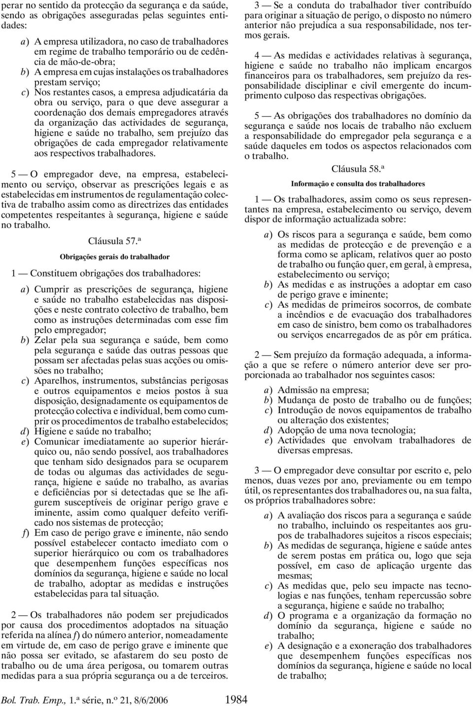 coordenação dos demais empregadores através da organização das actividades de segurança, higiene e saúde no trabalho, sem prejuízo das obrigações de cada empregador relativamente aos respectivos