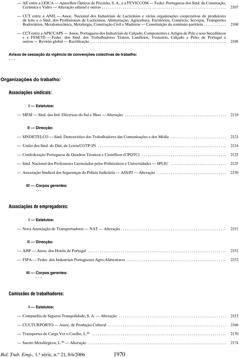 dos Profissionais de Lacticínios, Alimentação, Agricultura, Escritórios, Comércio, Serviços, Transportes Rodoviários, Metalomecânica, Metalurgia, Construção Civil e Madeiras Constituição da comissão