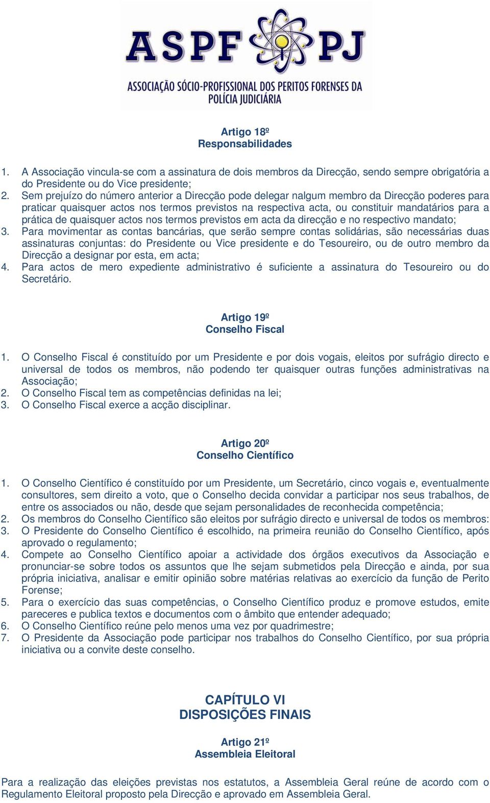 prática de quaisquer actos nos termos previstos em acta da direcção e no respectivo mandato; 3.