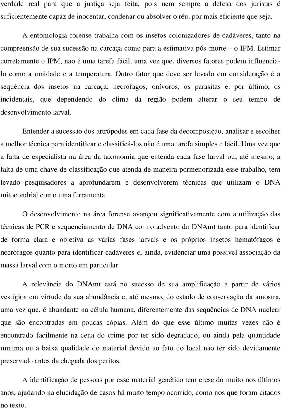 Estimar corretamente o IPM, não é uma tarefa fácil, uma vez que, diversos fatores podem influenciálo como a umidade e a temperatura.