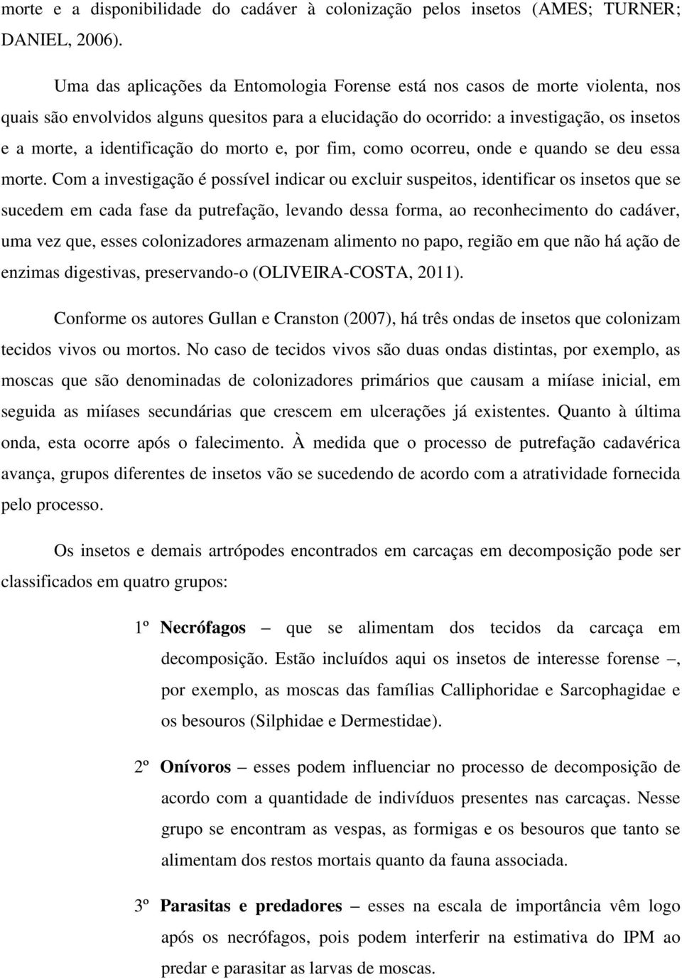 identificação do morto e, por fim, como ocorreu, onde e quando se deu essa morte.