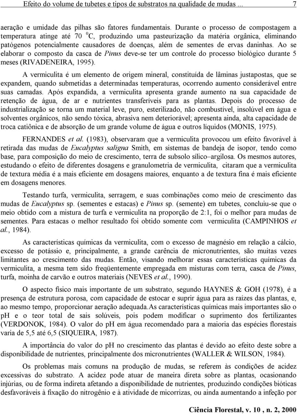 ervas daninhas. Ao se elaborar o composto da casca de Pinus deve-se ter um controle do processo biológico durante 5 meses (RIVADENEIRA, 1995).