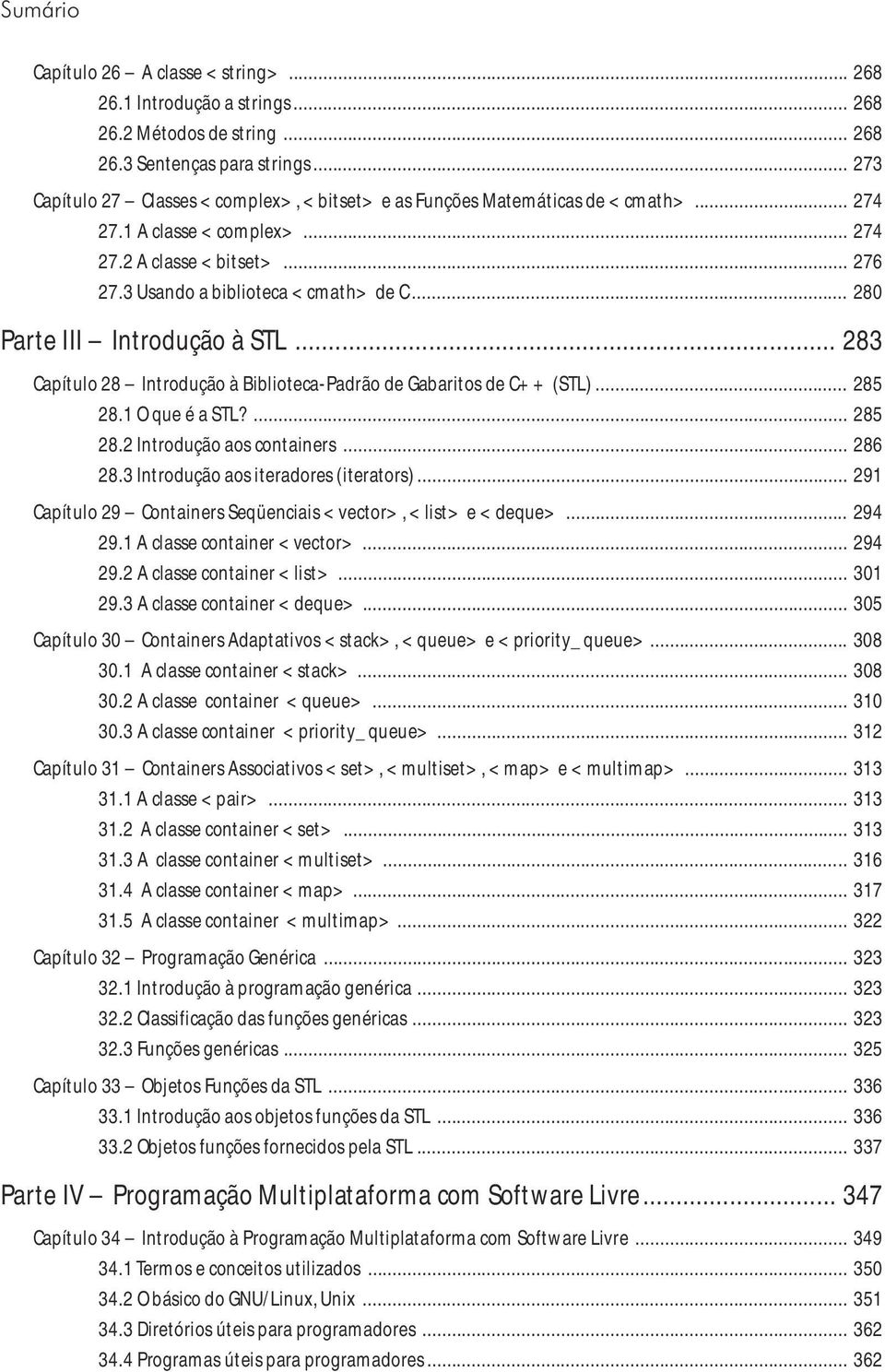 .. 280 Parte III Introdução à STL... 283 Capítulo 28 Introdução à Biblioteca-Padrão de Gabaritos de C++ (STL)... 285 28.1 O que é a STL?... 285 28.2 Introdução aos containers... 286 28.