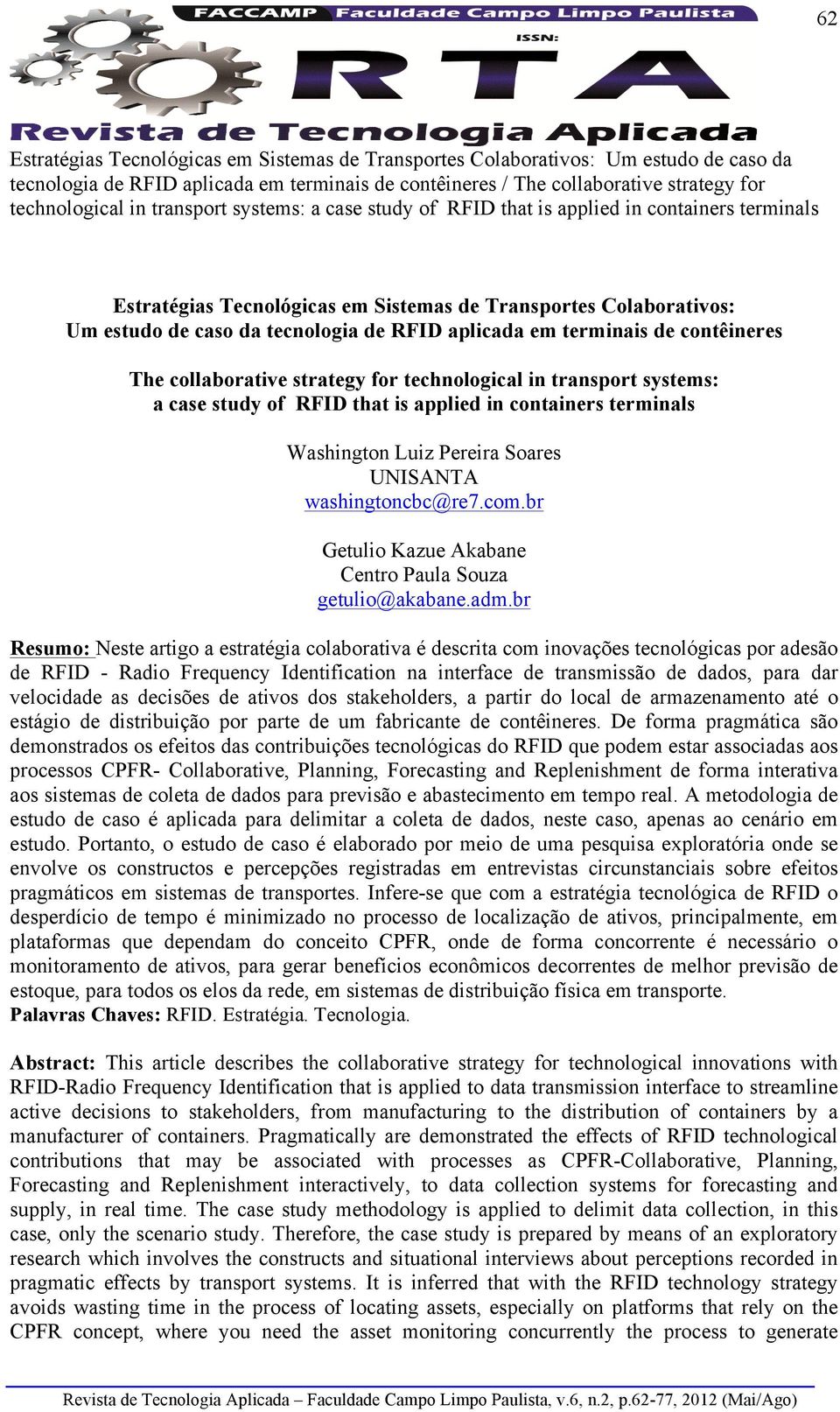 terminais de contêineres The collaborative strategy for technological in transport systems: a case study of RFID that is applied in containers terminals Washington Luiz Pereira Soares UNISANTA