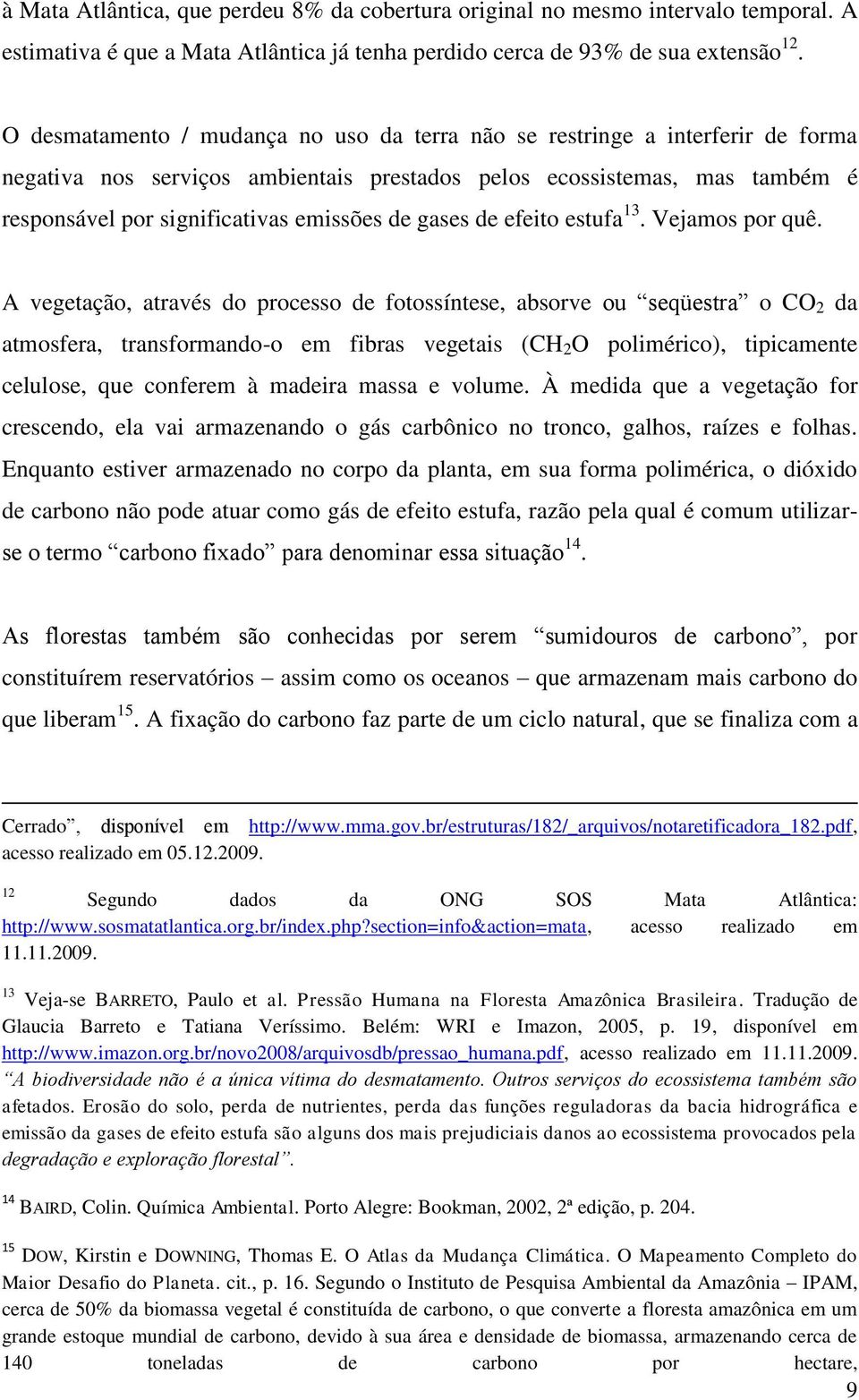 gases de efeito estufa 13. Vejamos por quê.