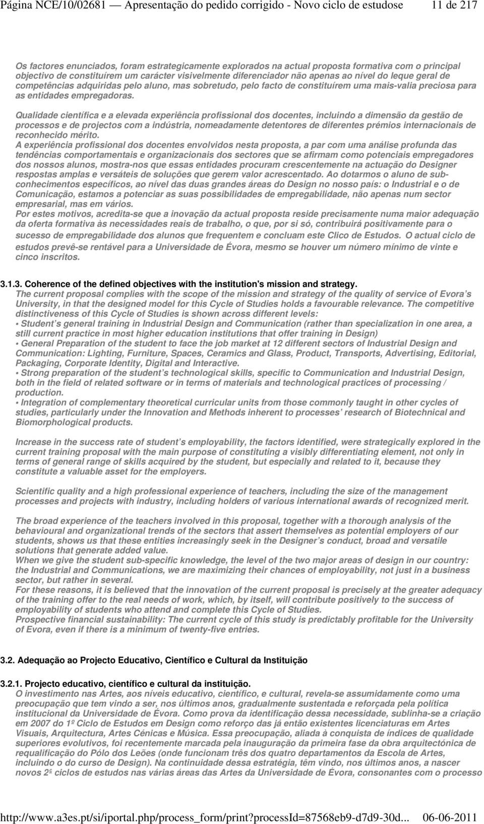 Qualidade científica e a elevada experiência profissional dos docentes, incluindo a dimensão da gestão de processos e de projectos com a indústria, nomeadamente detentores de diferentes prémios