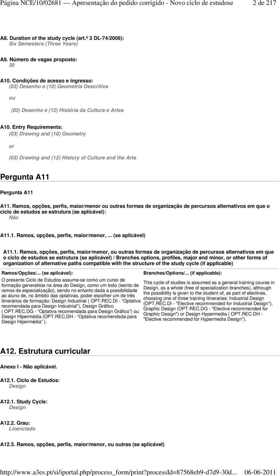 Entry Requirements: (03) Drawing and (10) Geometry or (03) Drawing and (12) History of Culture and the Arts Pergunta A11 Pergunta A11 A11.