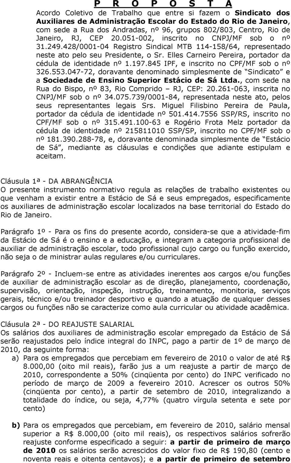 Elles Carneiro Pereira, portador da cédula de identidade nº 1.197.845 IPF, e inscrito no CPF/MF sob o nº 326.553.