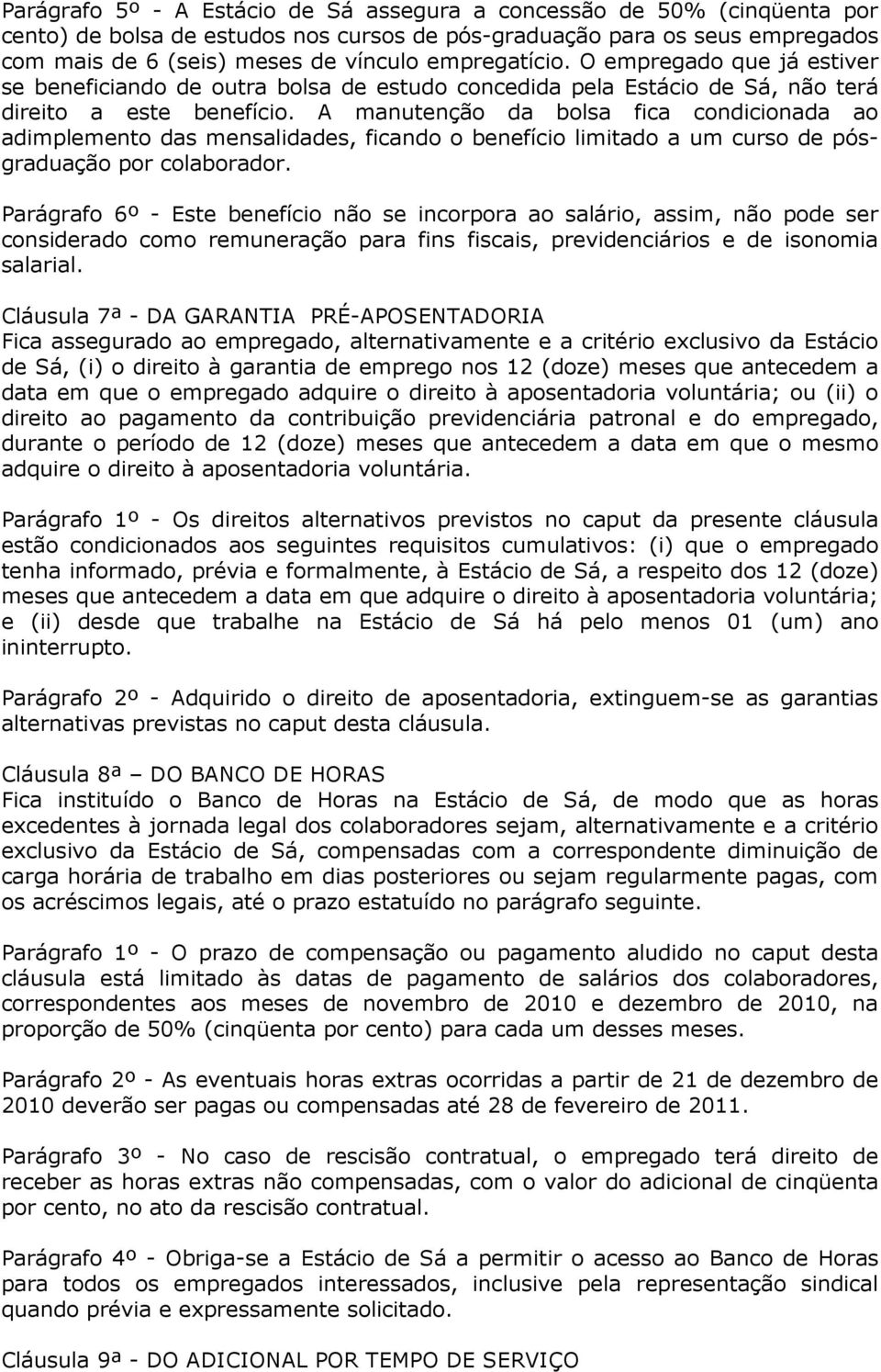 A manutenção da bolsa fica condicionada ao adimplemento das mensalidades, ficando o benefício limitado a um curso de pósgraduação por colaborador.