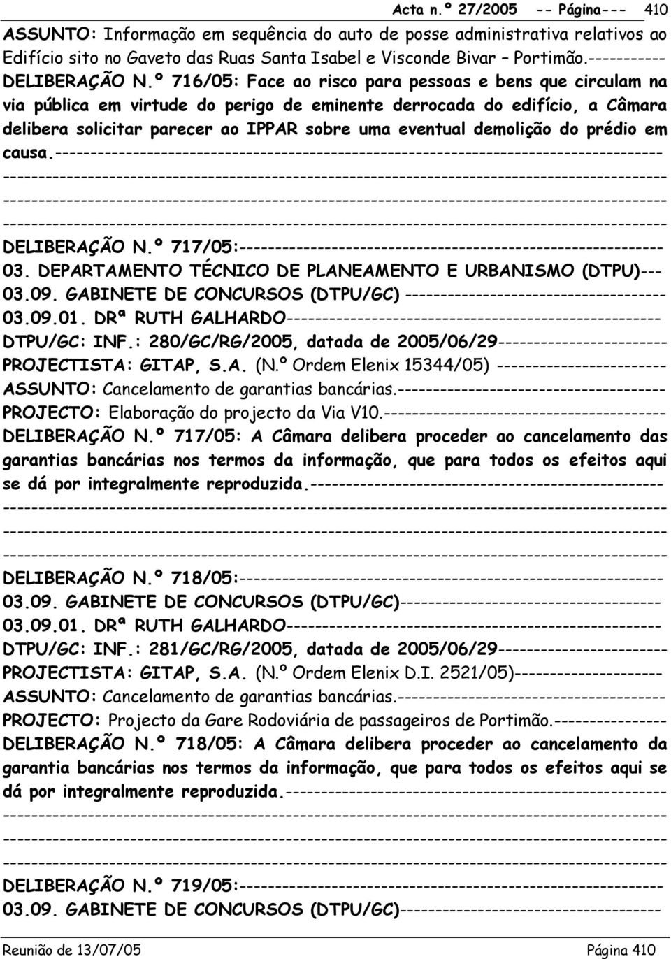 demolição do prédio em causa.-------------------------------------------------------------------------------------- DELIBERAÇÃO N.