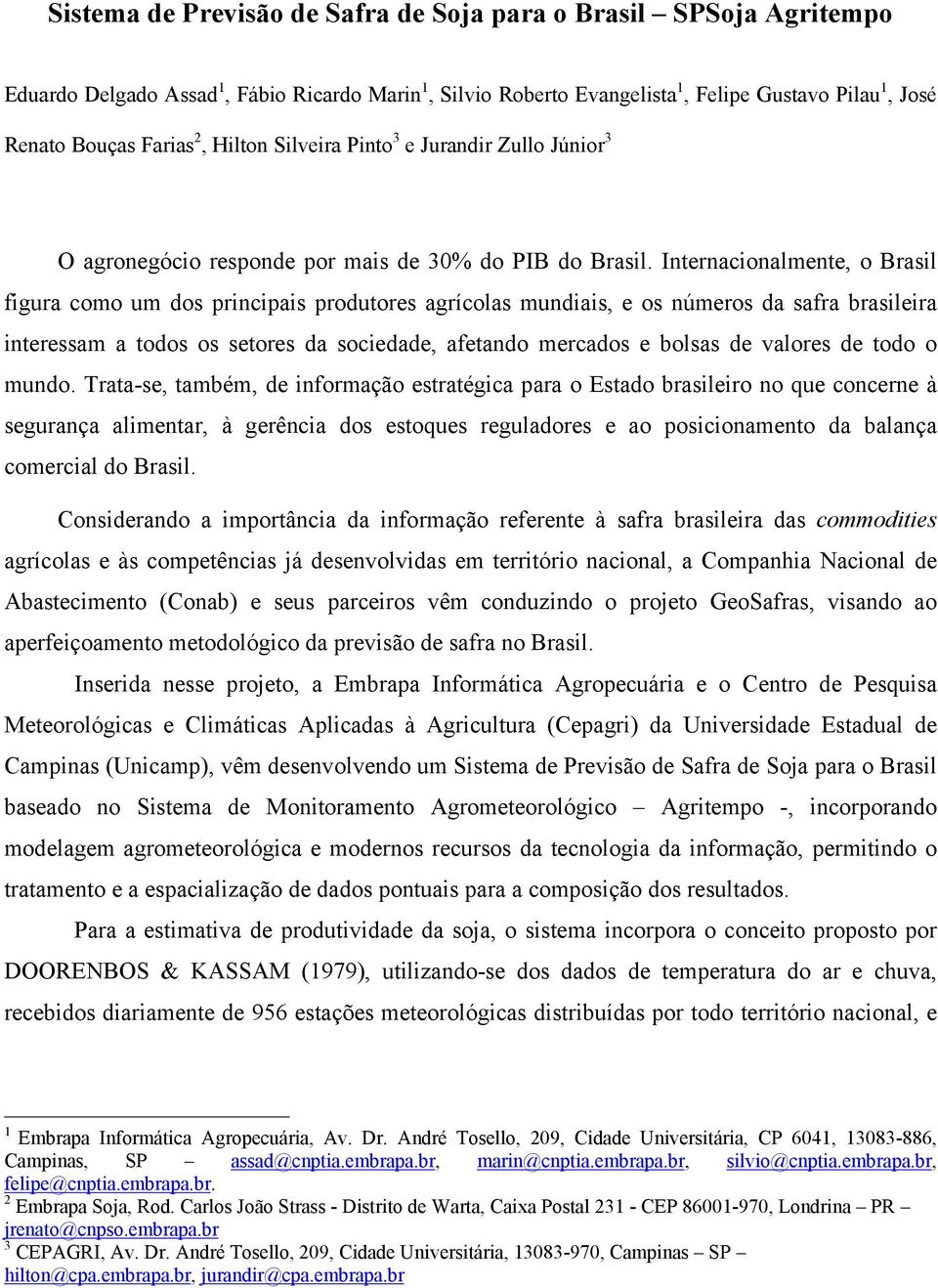 Internacionalmente, o Brasil figura como um dos principais produtores agrícolas mundiais, e os números da safra brasileira interessam a todos os setores da sociedade, afetando mercados e bolsas de