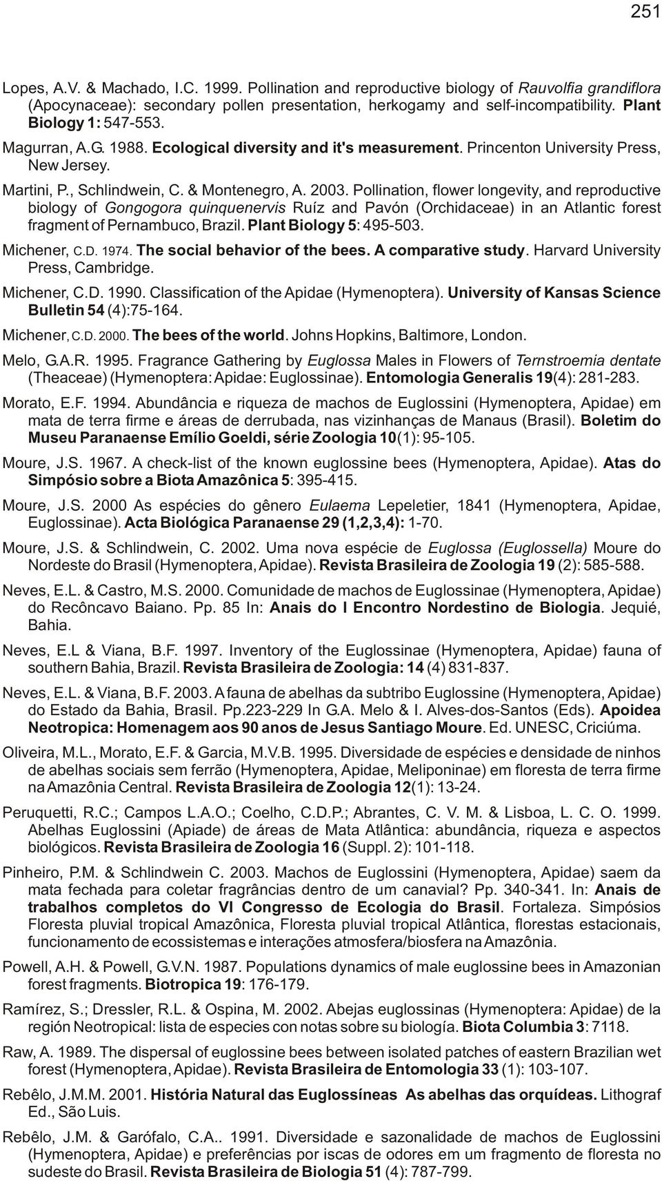 Pollination, flower longevity, and reproductive biology of Gongogora quinquenervis Ruíz and Pavón (Orchidaceae) in an Atlantic forest fragment of Pernambuco, Brazil. Plant Biology 5: 495503.