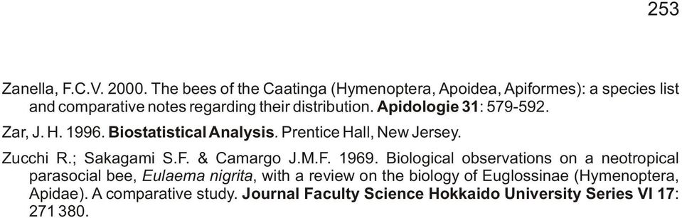 Apidologie 31: 579592. Zar, J. H. 1996. Biostatistical Analysis. Prentice Hall, New Jersey. Zucchi R.; Sakagami S.F. & Camargo J.M.