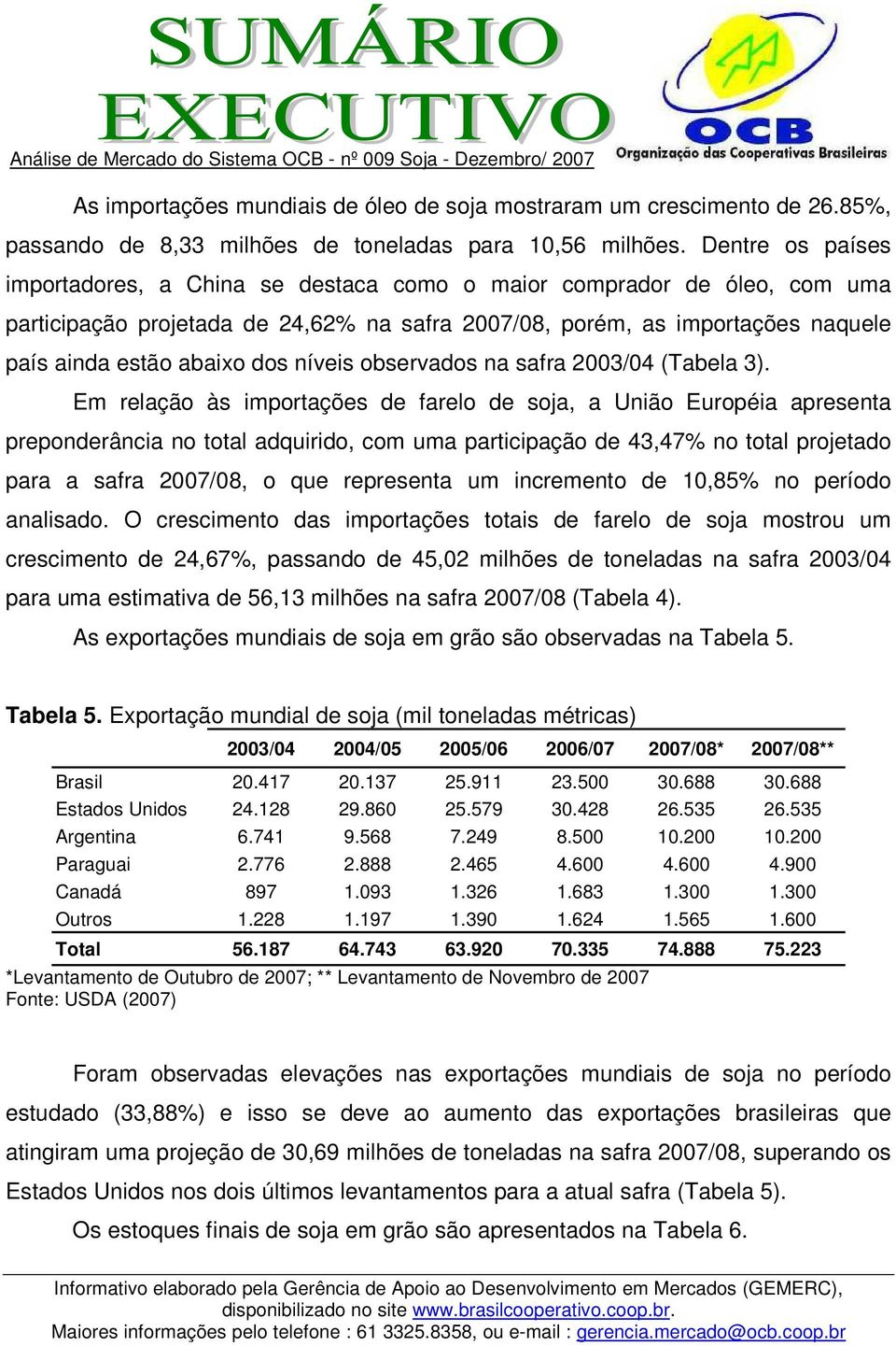 níveis observados na safra 2003/04 (Tabela 3).