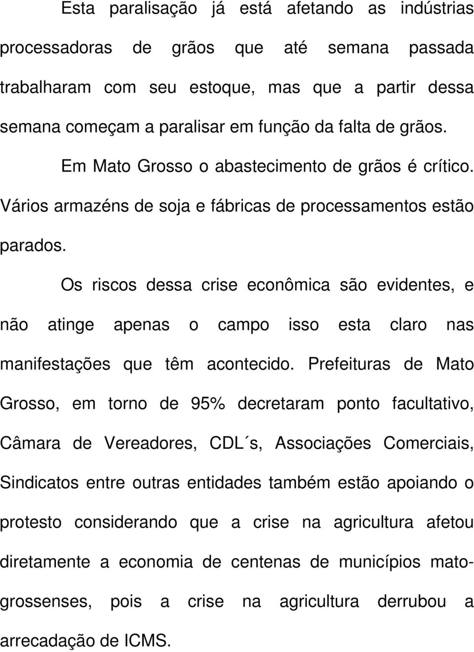 Os riscos dessa crise econômica são evidentes, e não atinge apenas o campo isso esta claro nas manifestações que têm acontecido.